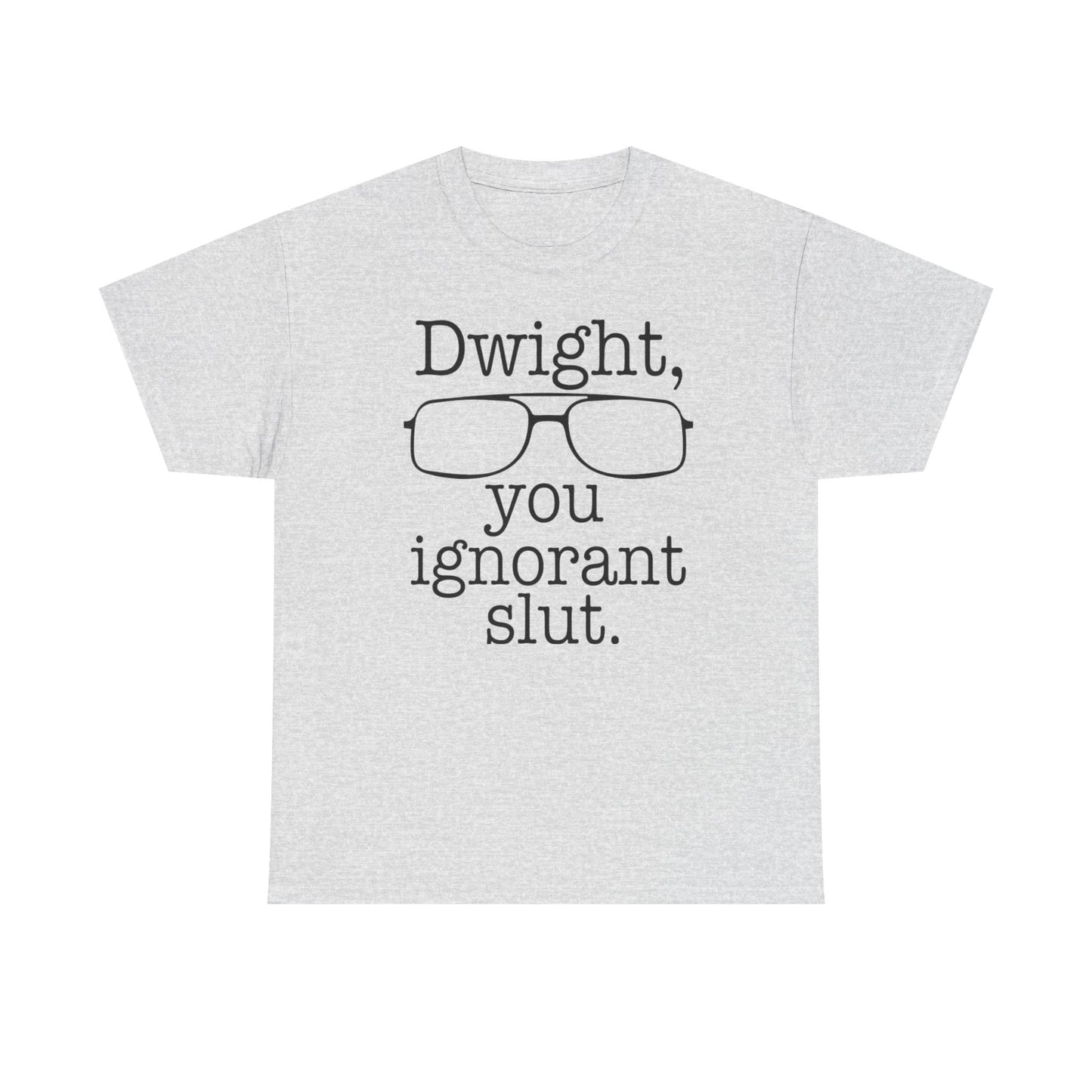 Dwight You Ignorant Slut Graphic T Shirt The Office Funny Unisex Heavy Cotton