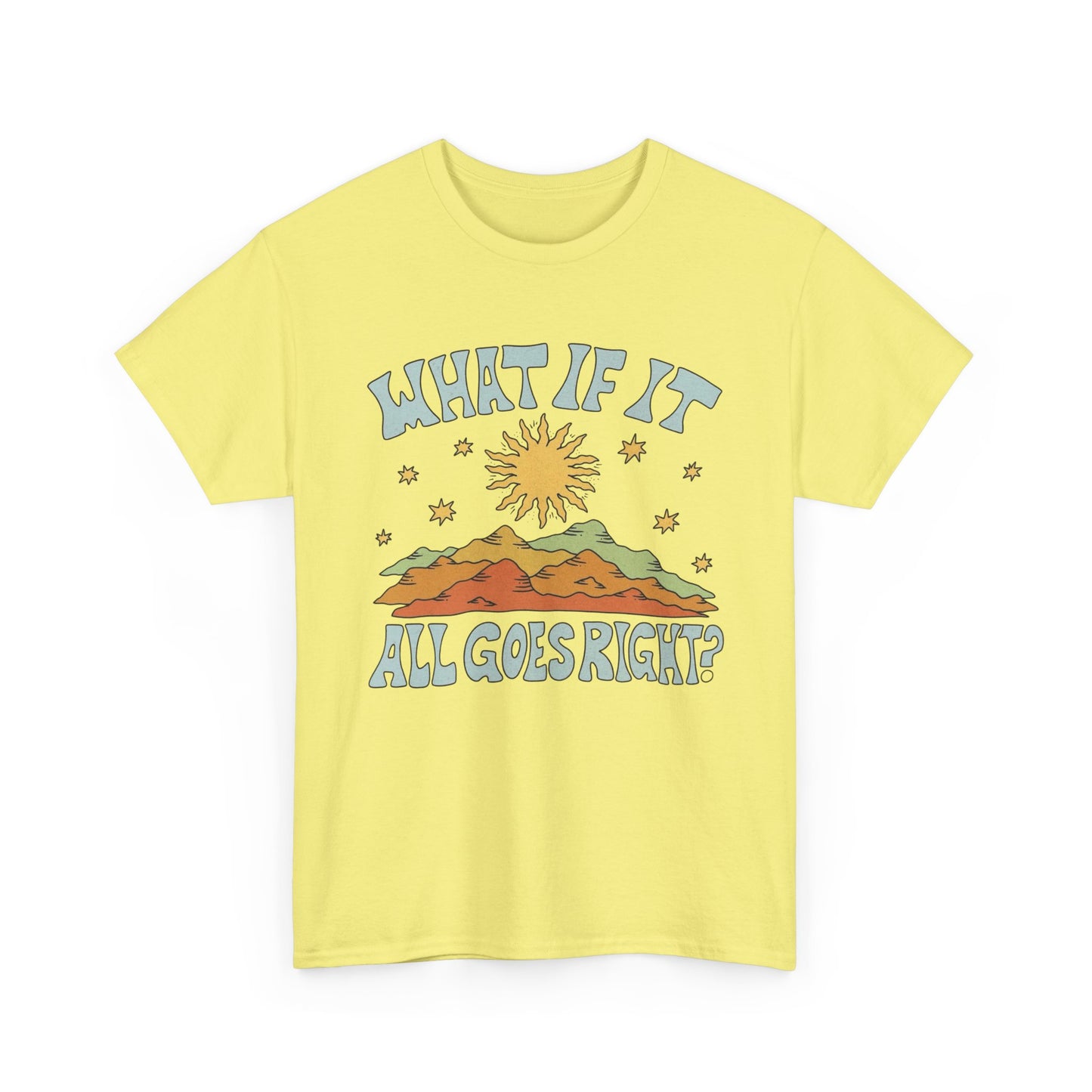 What If It All Goes Right Graphic T Shirt NEW Adult Unisex Heavy Cotton Tee