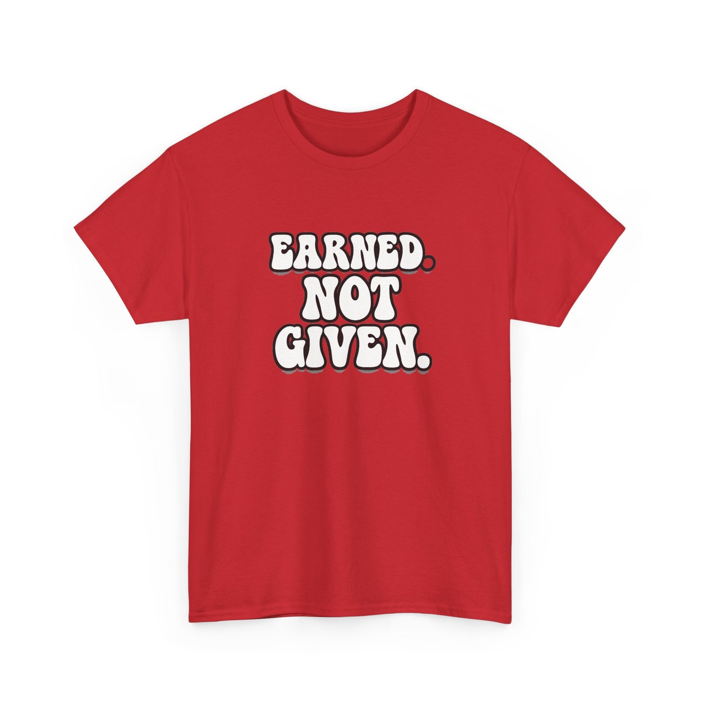Earned Not Given T Shirt Gym Motivation Unisex Heavy Cotton Tee