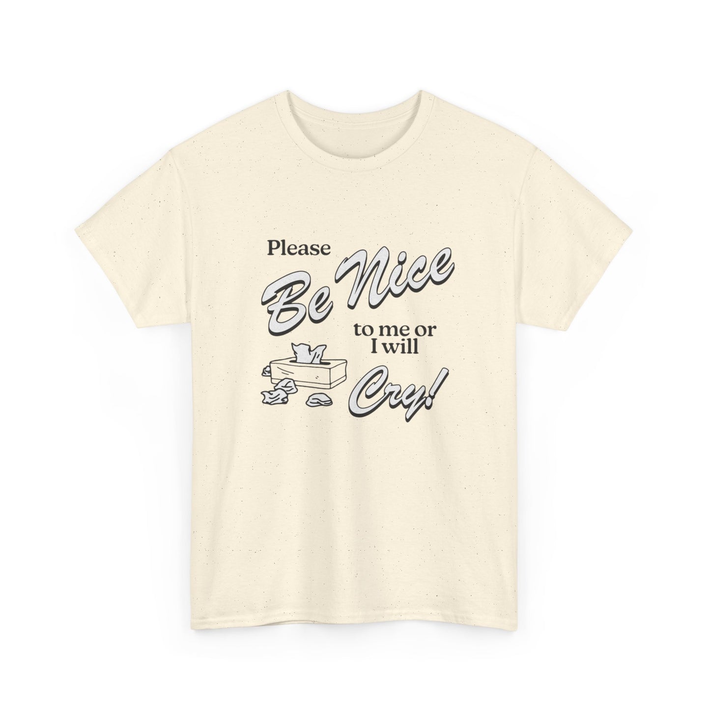 Be Nice Or Ill Cry Graphic T Shirt ADULT NEW Heavy Cotton Tee
