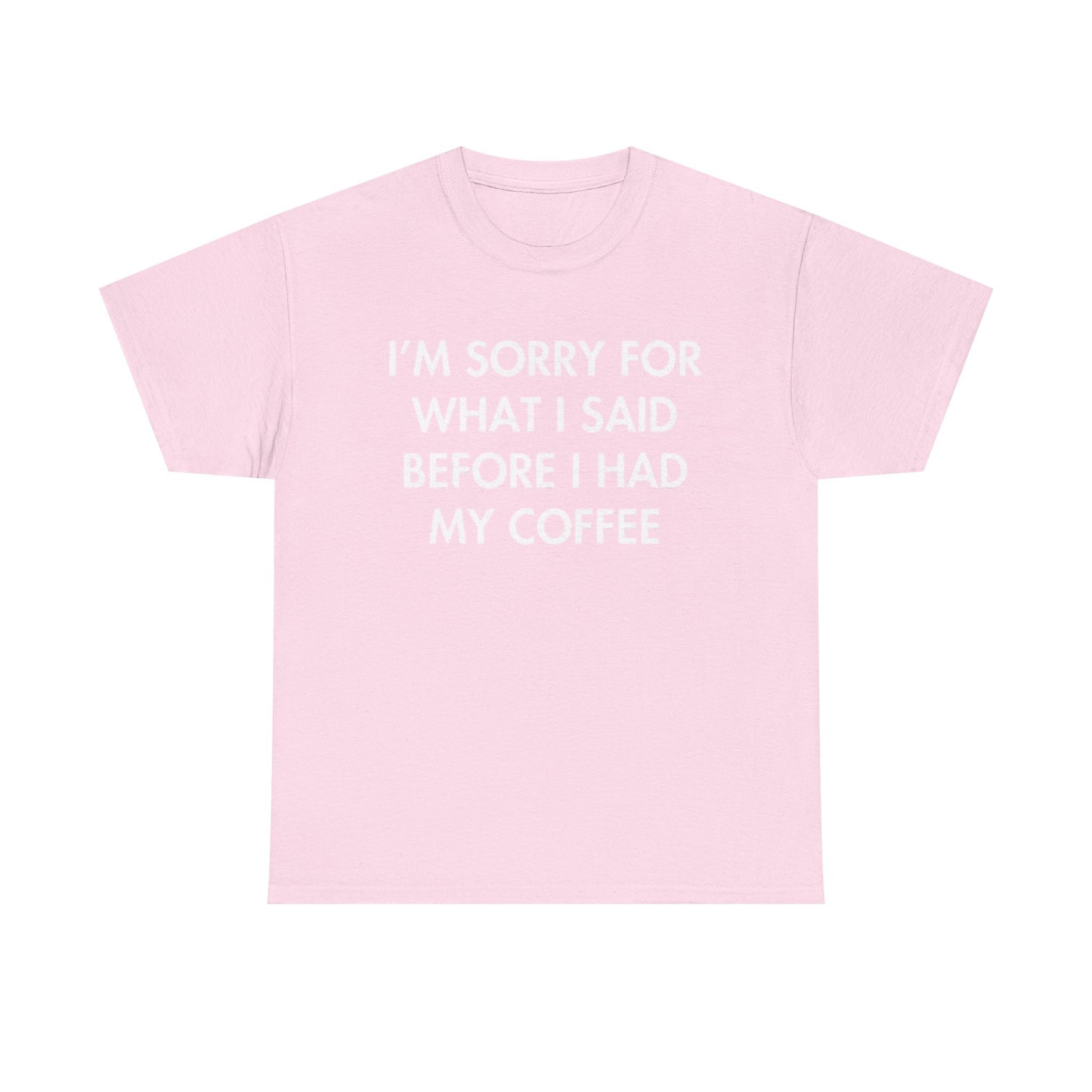I'm Sorry For What I said Before Coffee Graphic T Shirt Funny Comedy Unisex