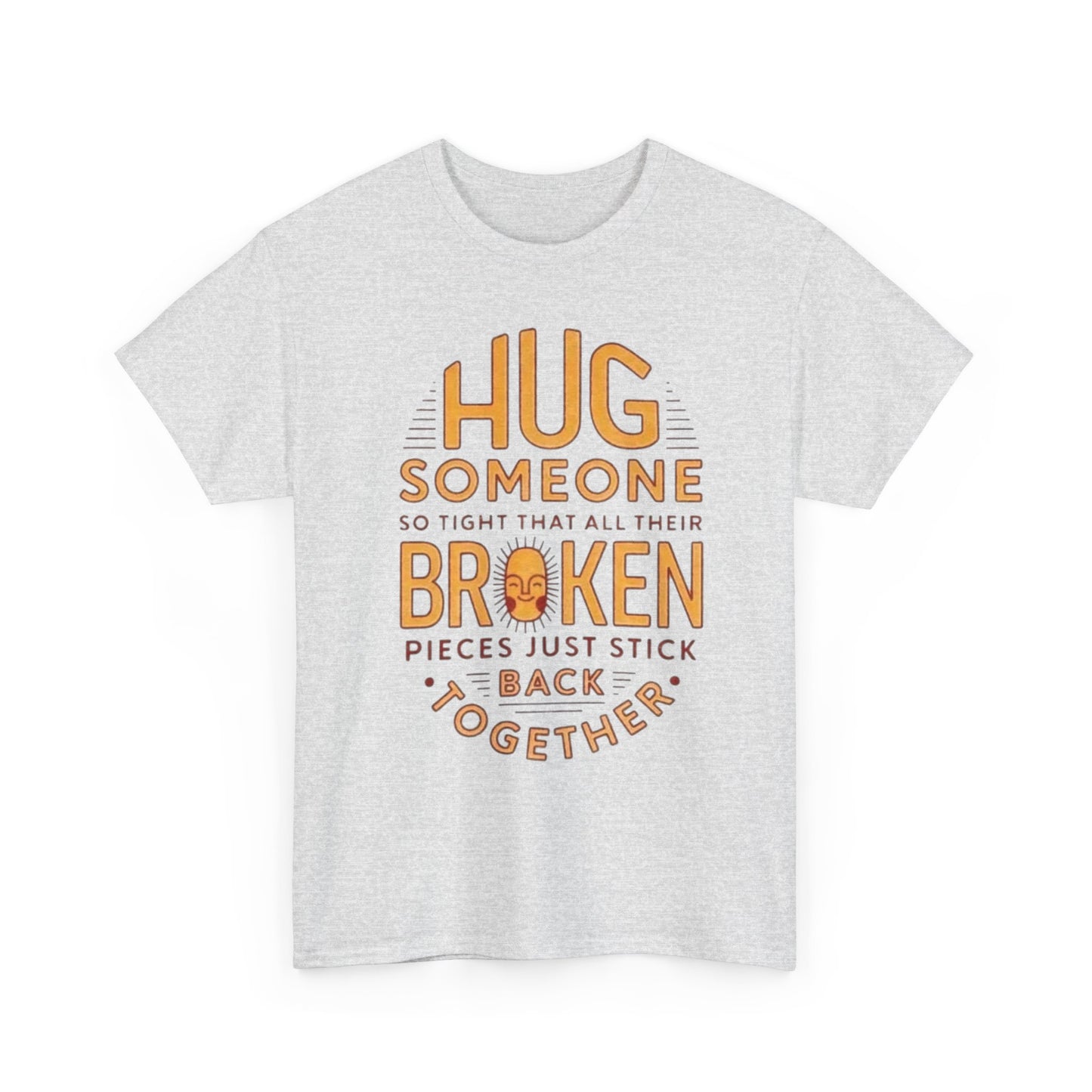 Hug Someone Broken Graphic T Shirt NEW ADULT Unisex Heavy Cotton Tee