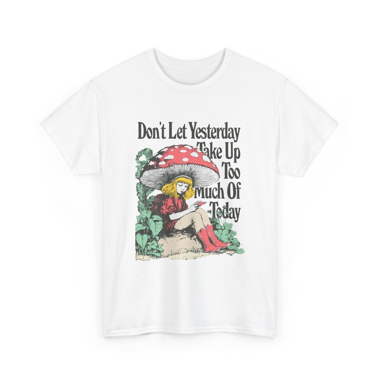 Don't Let Yesterday Take Up To Much Of Today Graphic T Shirt Unisex Heavy Cotton