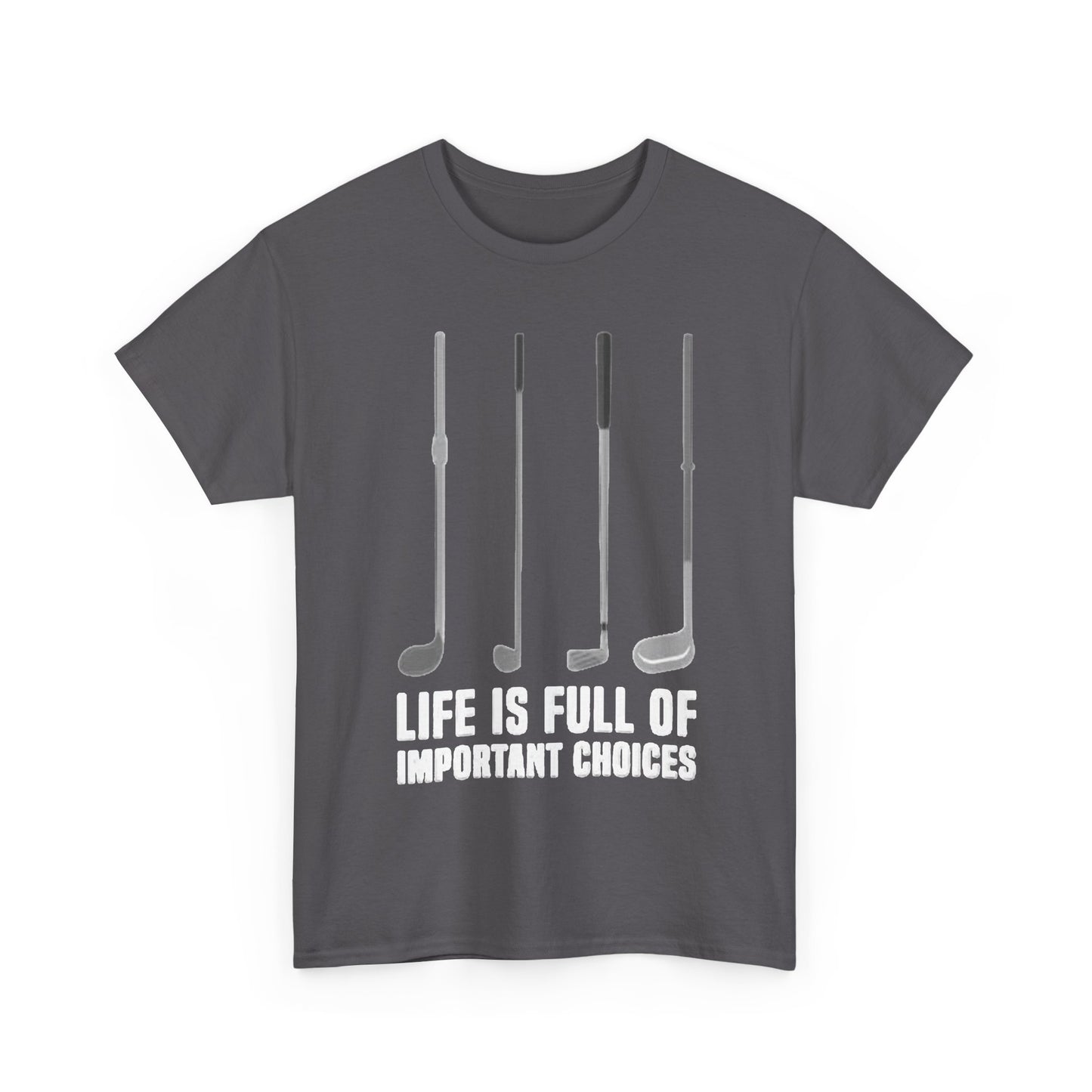 Life Is Full Of Important Decisions Shirt Funny Golf Golfing Unisex Heavy Cotton