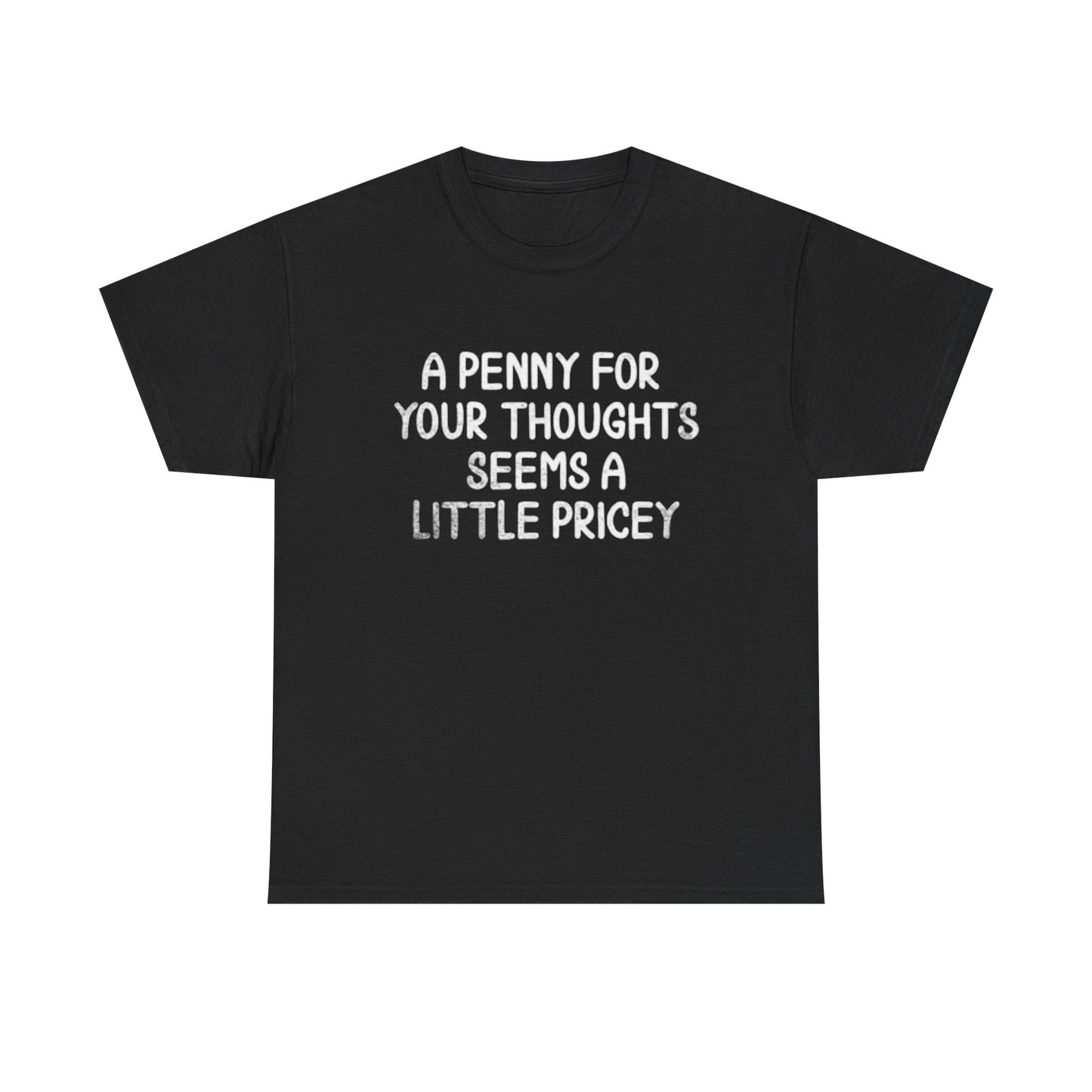 A Penny For Your Thoughts T Shirt Funny Graphic Jokes Unisex Heavy Cotton Tee