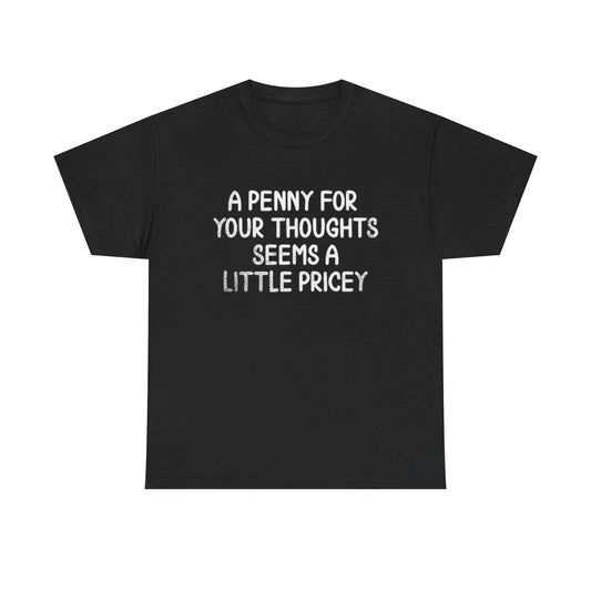 A Penny For Your Thoughts T Shirt Funny Graphic Jokes Unisex Heavy Cotton Tee