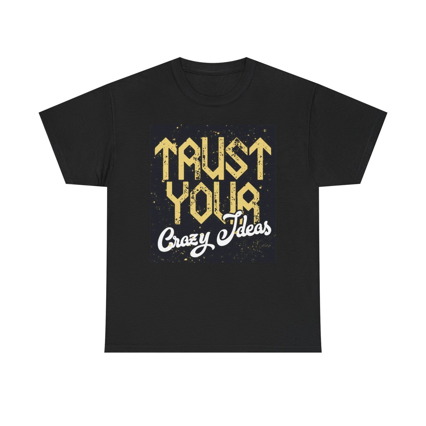 Trust Your Crazy Ideas Graphic T Shirt Unisex Heavy Cotton Tee