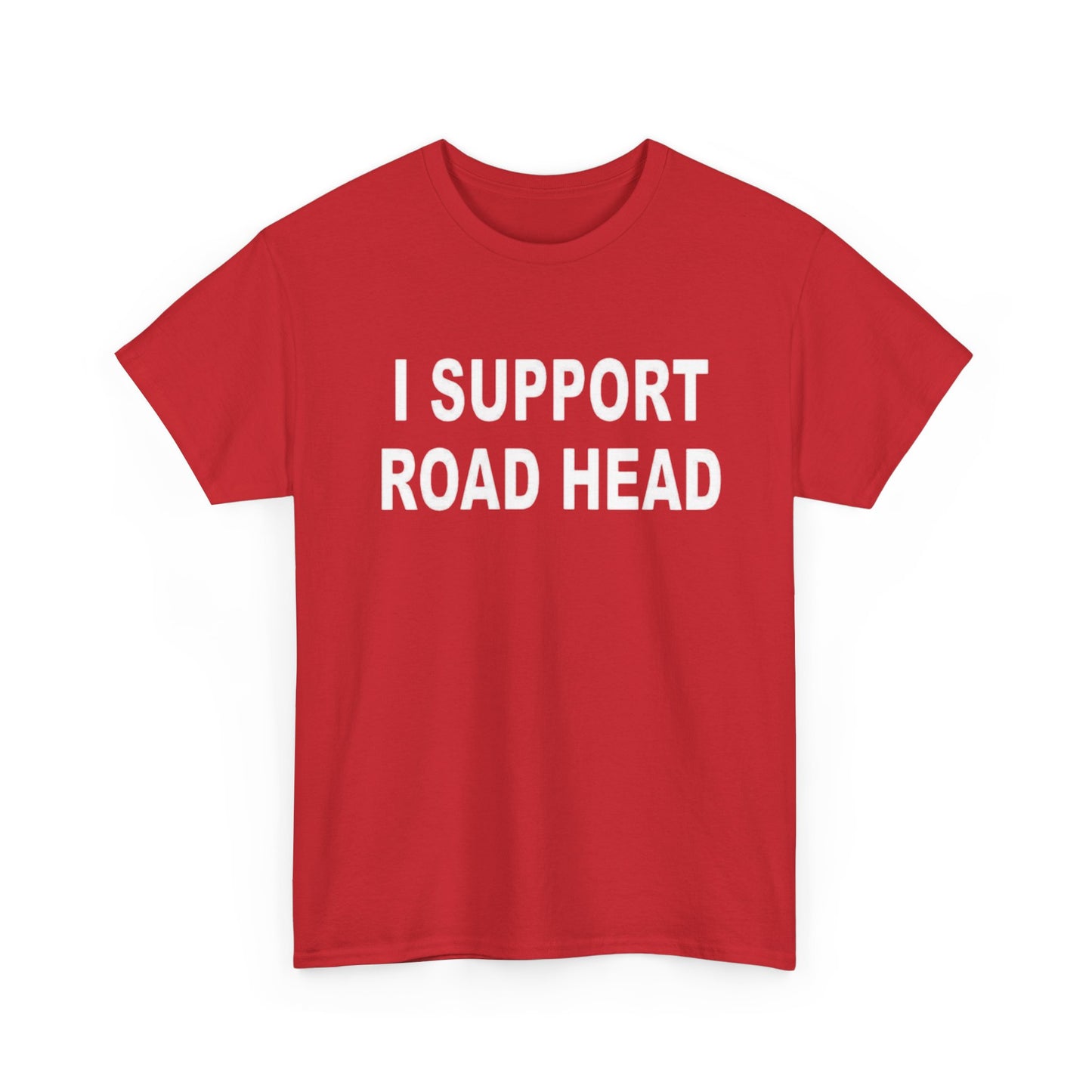 I Support Road Head Funny Sex Jokes Graphic T Shirt S-5XL NEW Heavy Cotton Tee