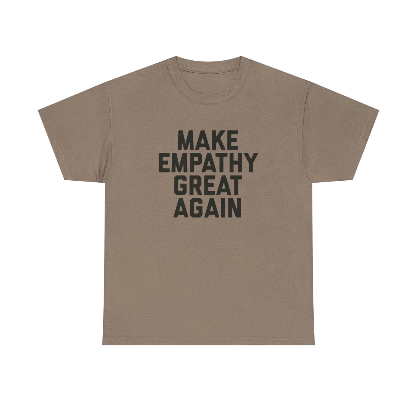 Make Empathy Great Again Graphic T Shirt Heavy Cotton Tee NEW Gift