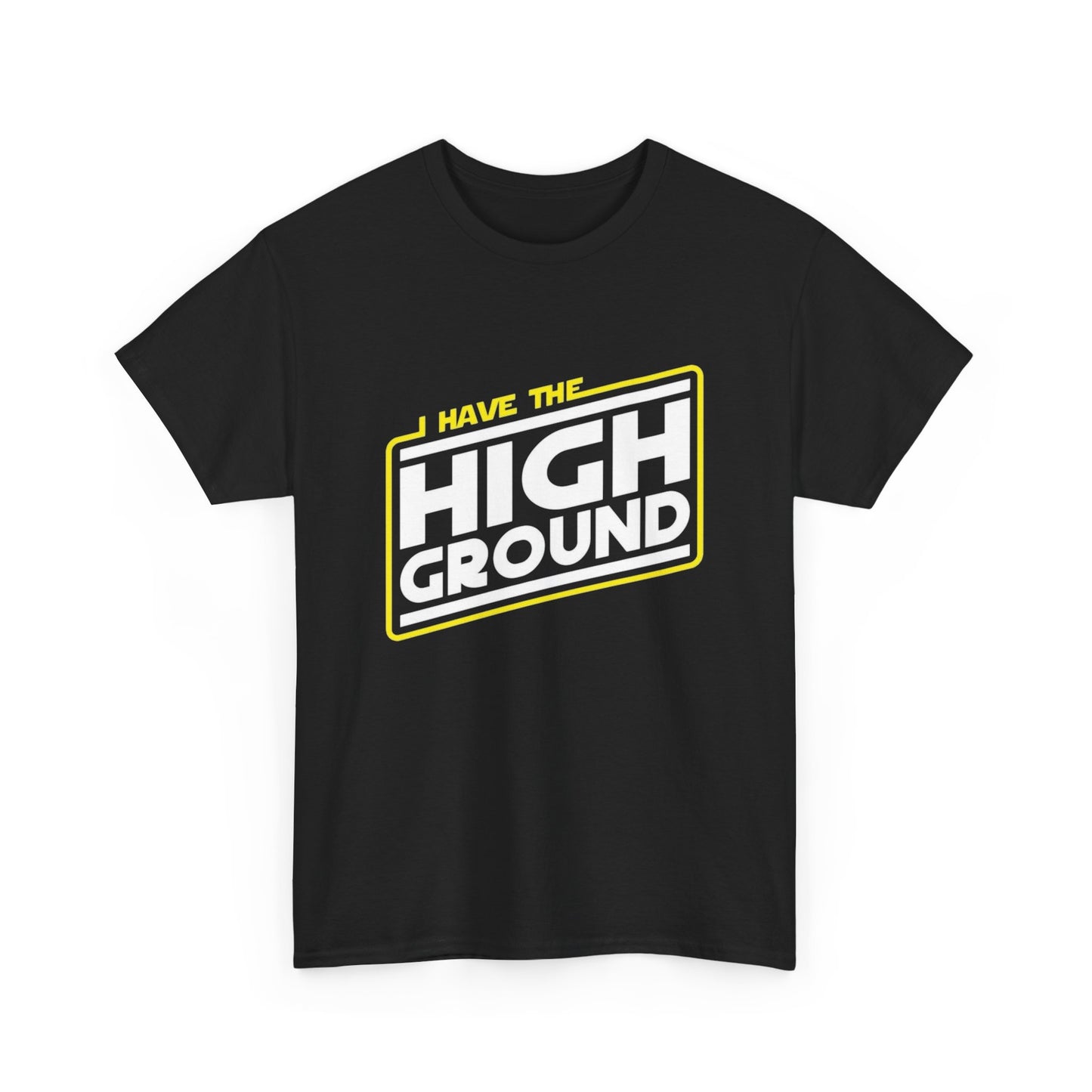 I Have The High Ground Graphic T Shirt Unisex Heavy Tee NEW Funny