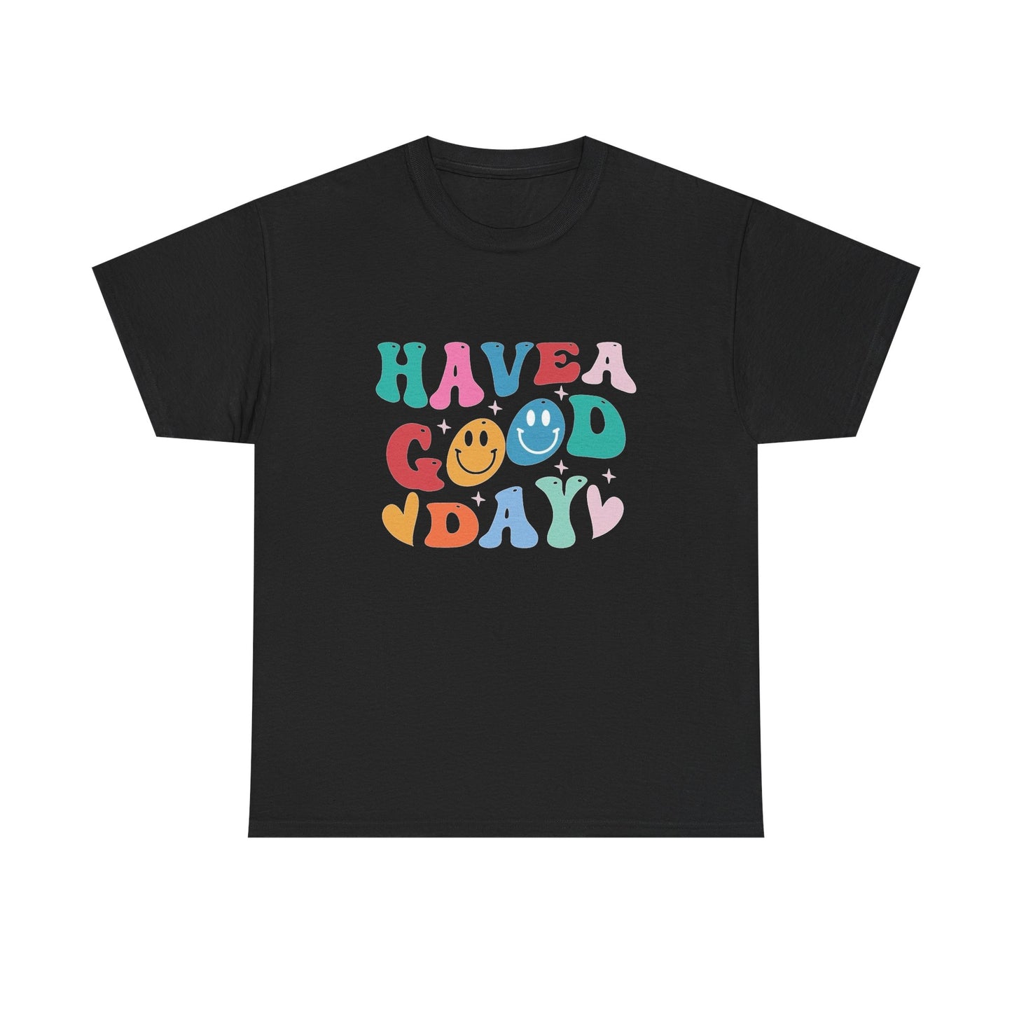 Have A  Good Day Graphic T Shirt NEW Unisex Heavy Cotton Tee