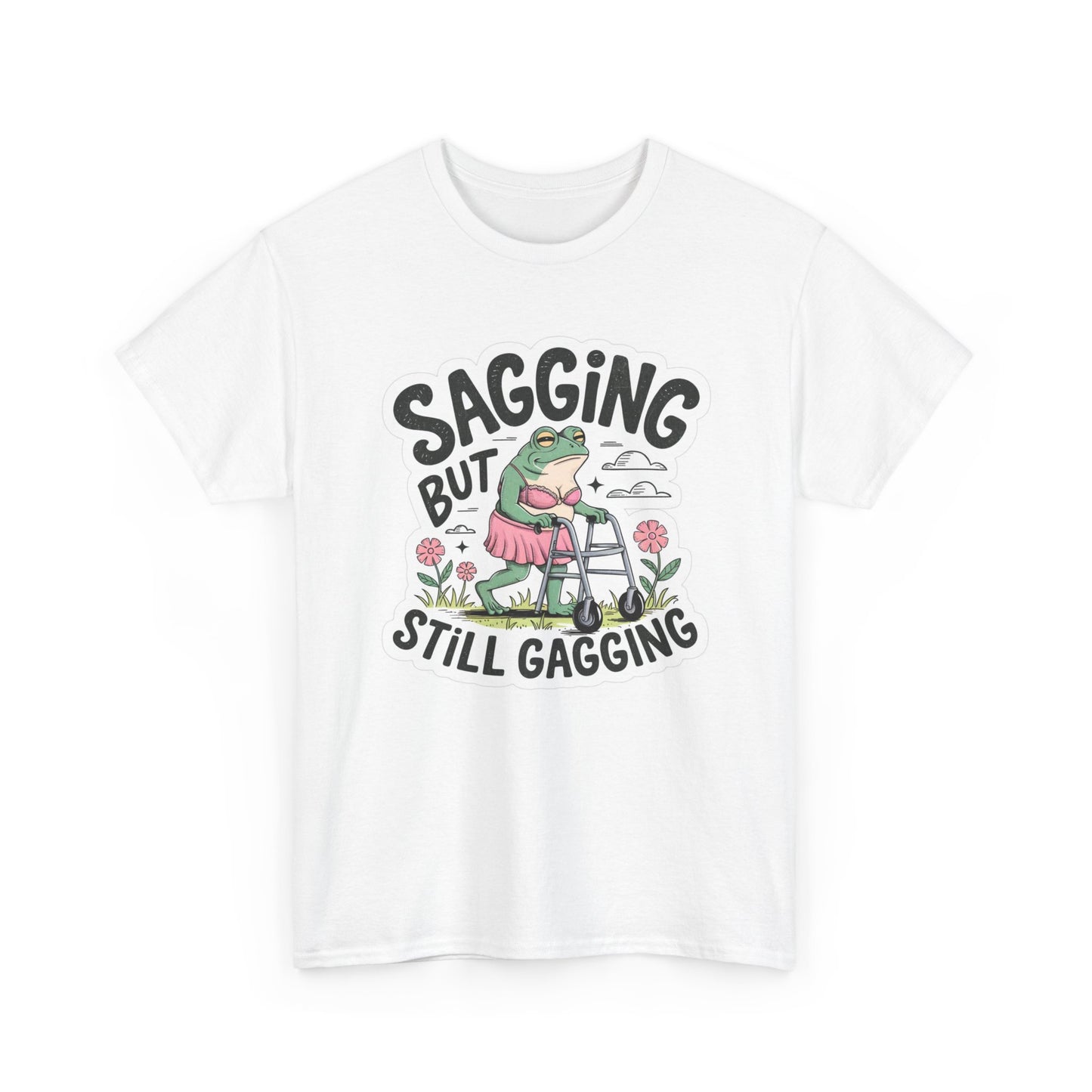 Sagging But Still Gagging T Shirt Funny Womens Cute Cotton Tee