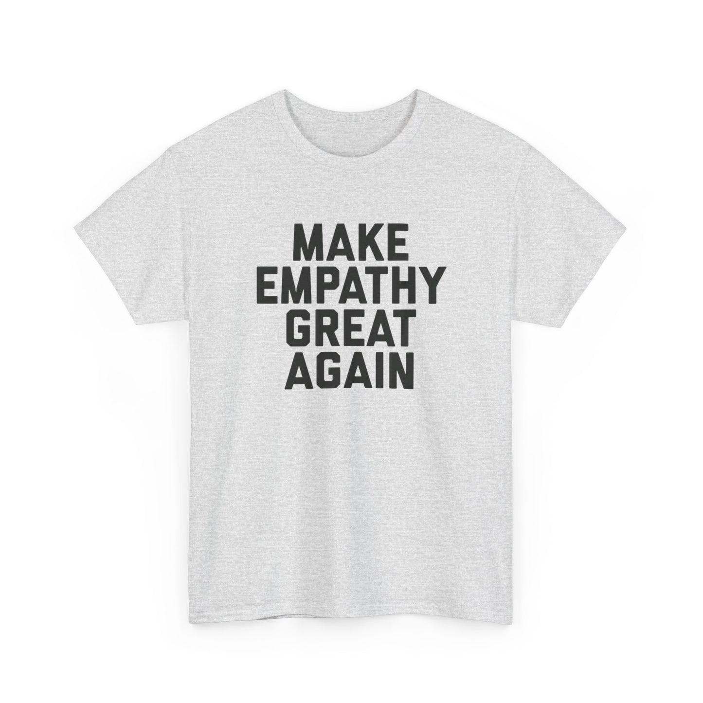 Make Empathy Great Again Graphic T Shirt Heavy Cotton Tee NEW Gift