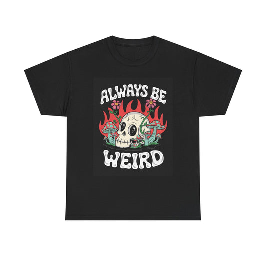 Always Be Weird Graphic T Shirt Unisex Heavy Cotton Tee
