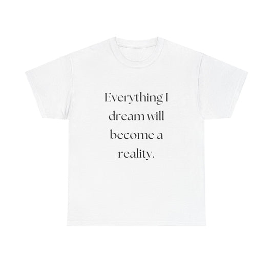 Everything I Dream Will Become Reality Graphic T Shirt NEW ADULT Tee