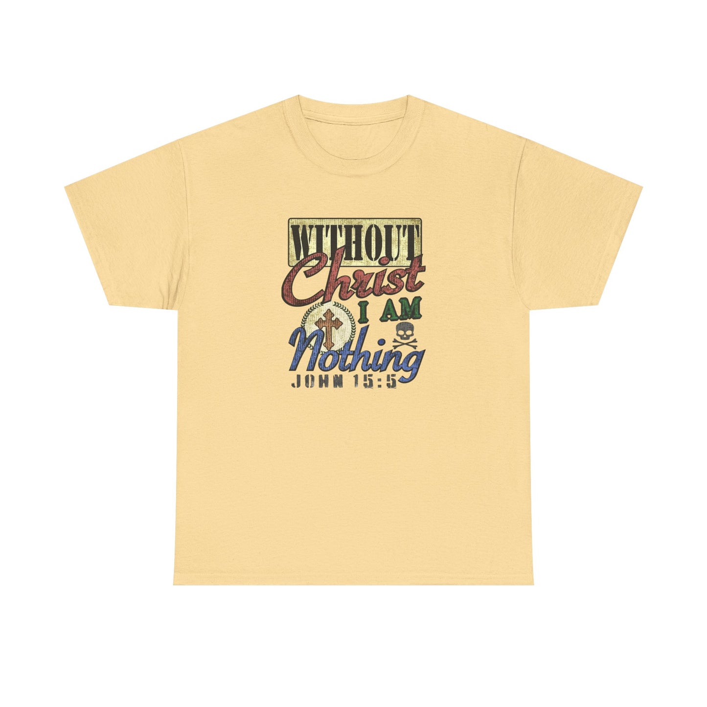Without Christ I Am Nothing Graphic T Shirt NEW GIFT Unisex Heavy Cotton Tee