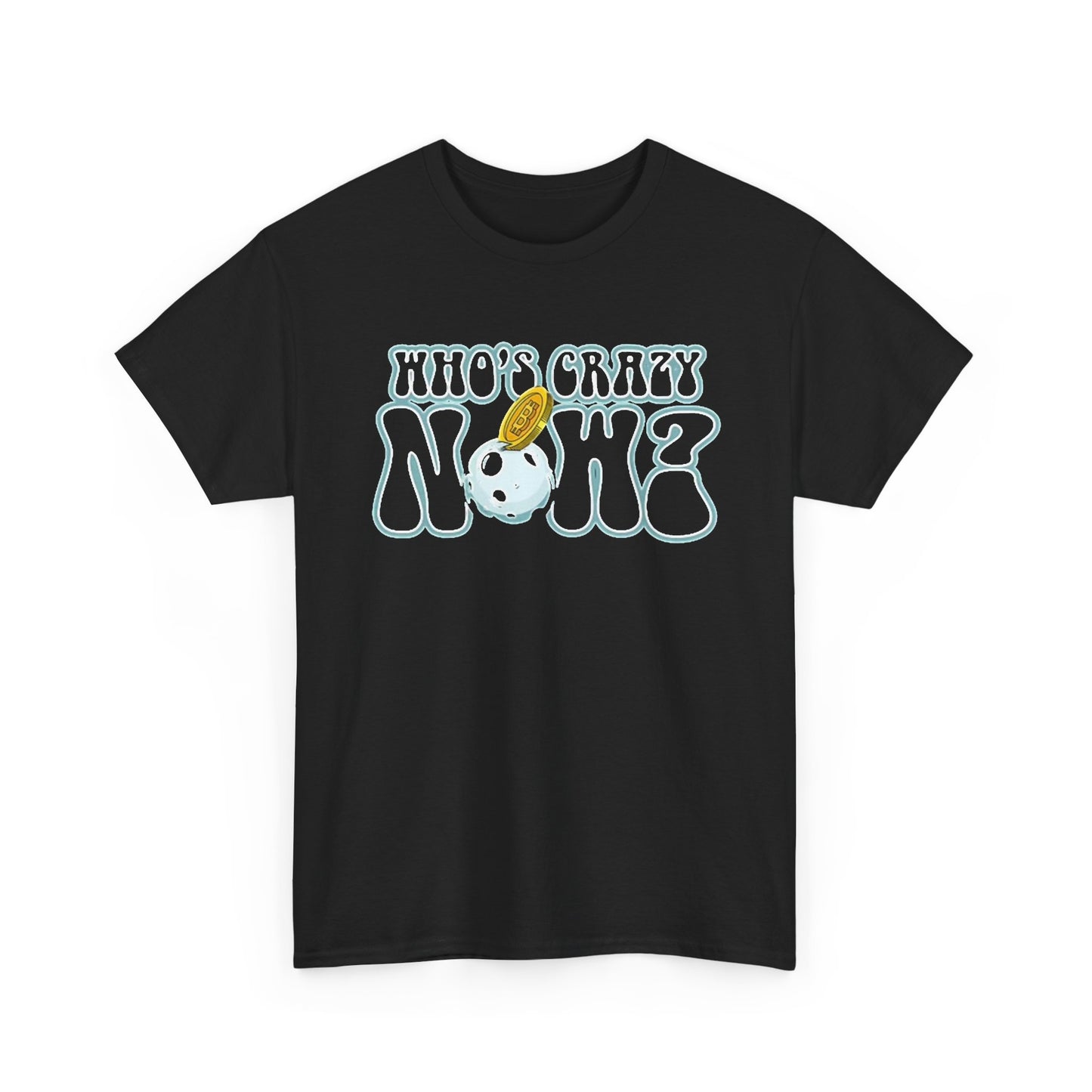 Who's Crazy Now T Shirt Bitcoin Funny Crypto Unisex Heavy Cotton Tee
