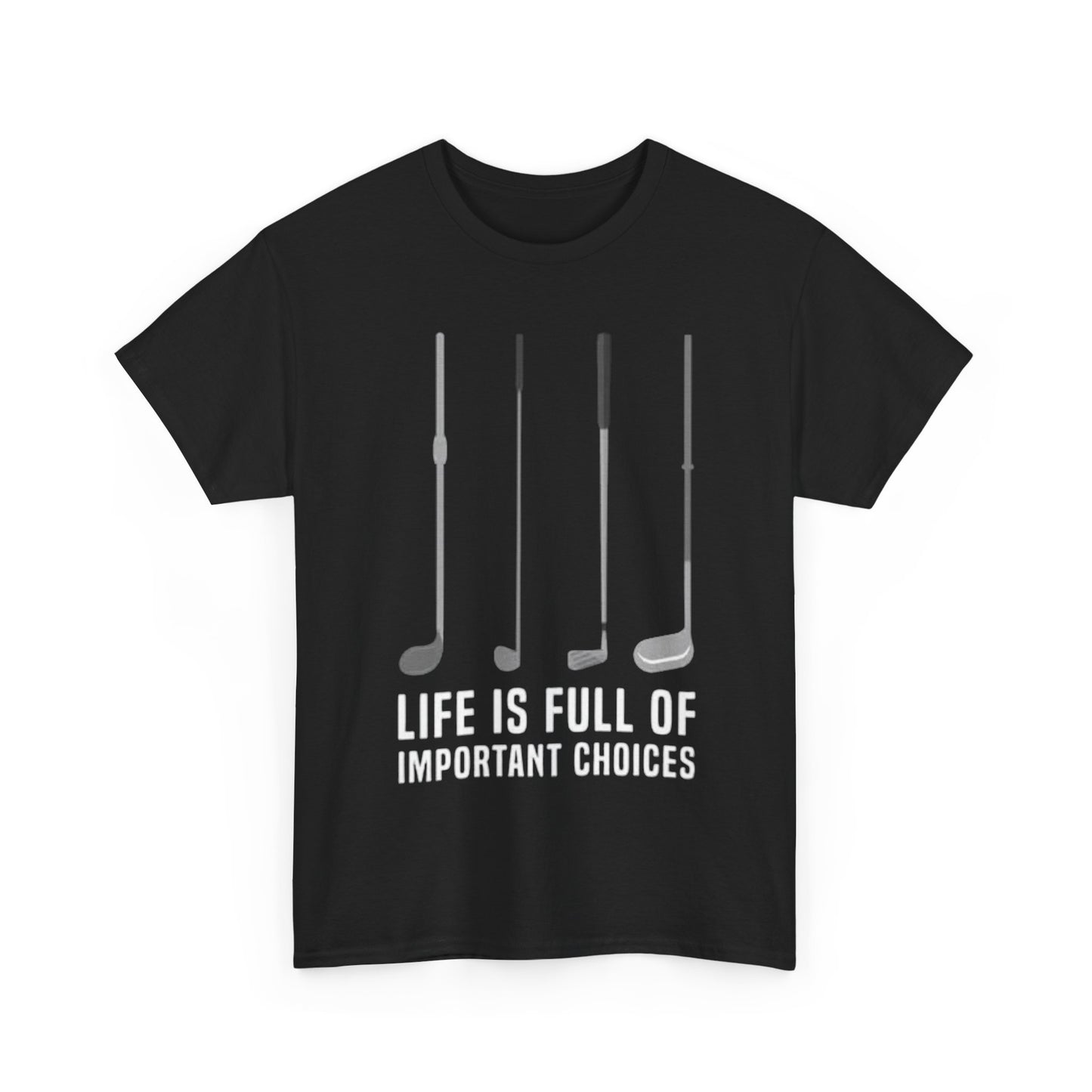 Life Is Full Of Important Decisions Shirt Funny Golf Golfing Unisex Heavy Cotton