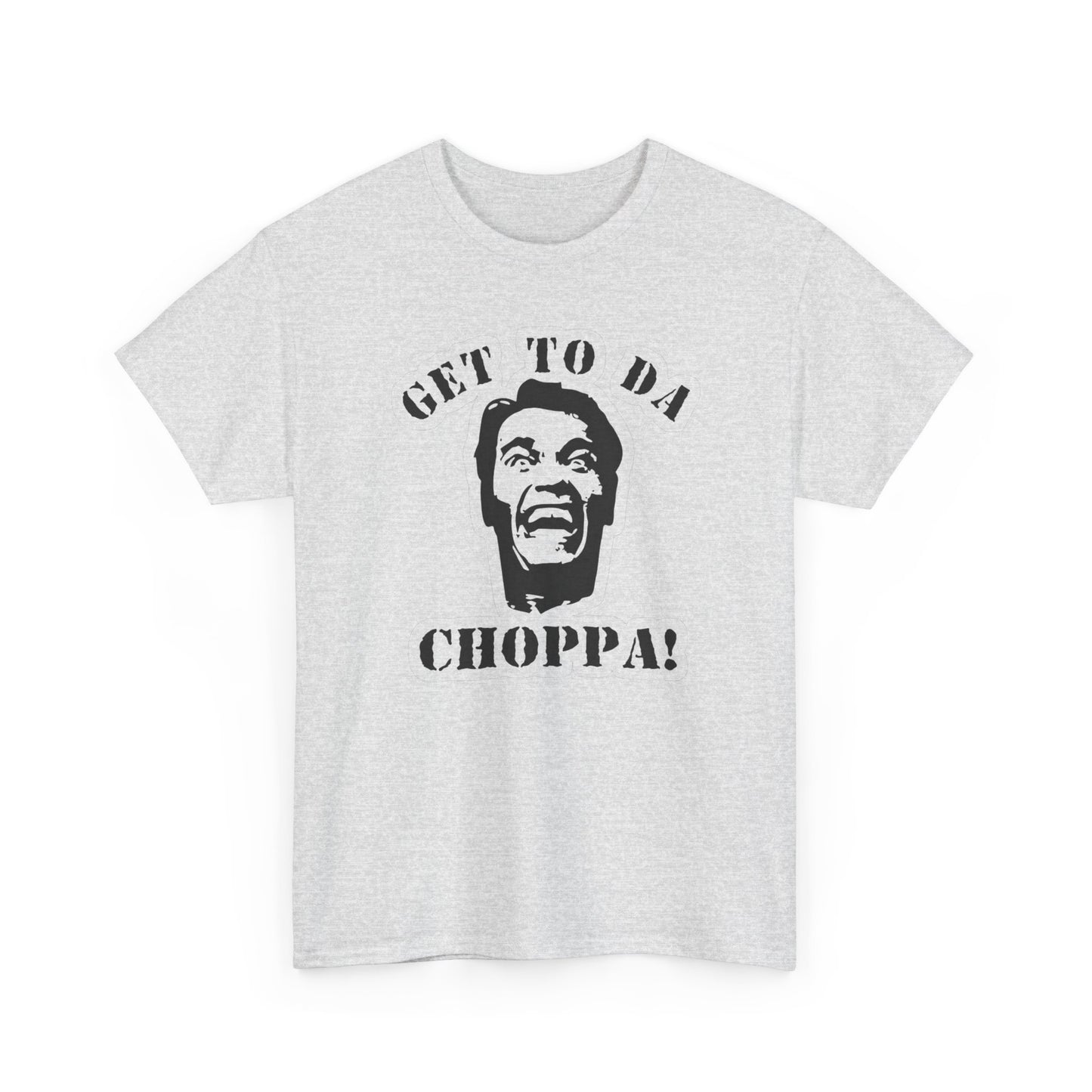 Get To The Choppa Graphic T-Shirt Men's Women's Heavy Cotton Tee NEW GIFT