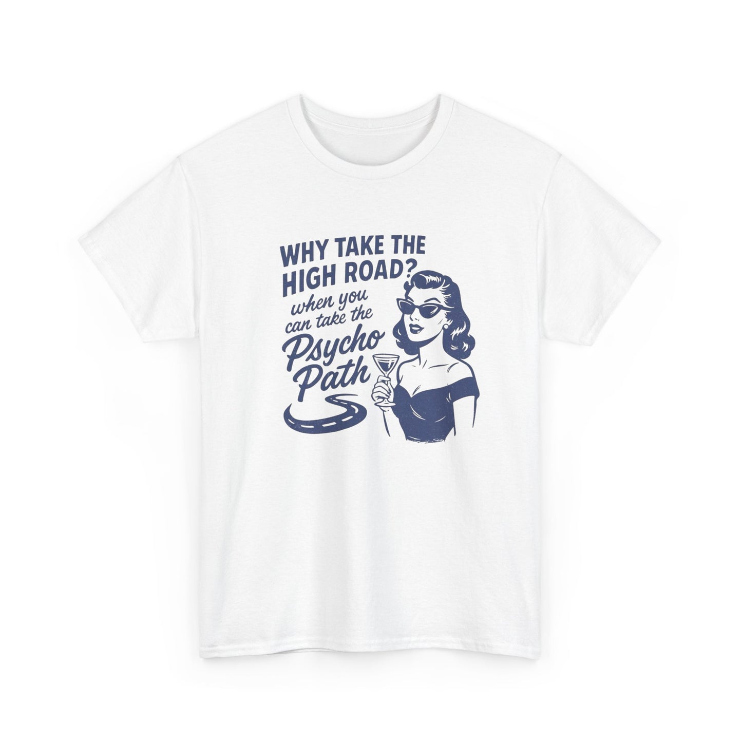 Why Take The High Road Funny Graphic T Shirt Women's Heavy Cotton Tee
