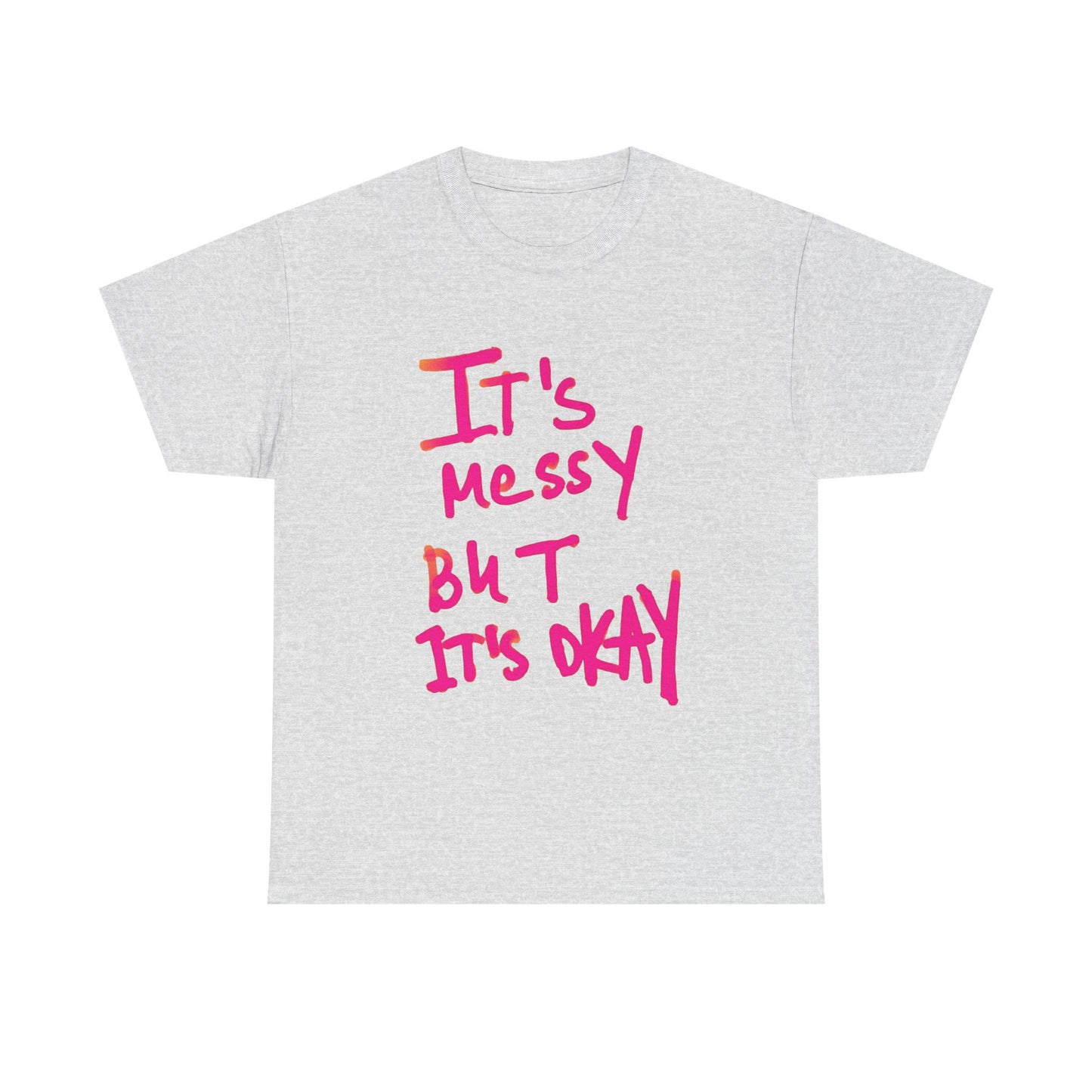 Its Messy But Its Ok Graphic T Shirt NEW ADULT Unisex Heavy Cotton Tee