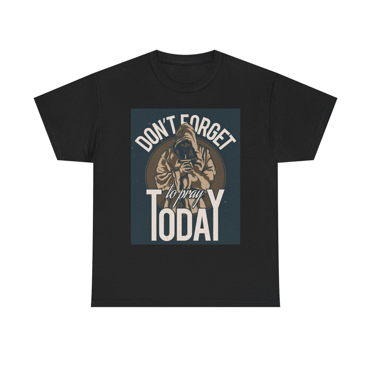 Don't Forget To Pray Today Graphic T Shirt Unisex Heavy Cotton Tee