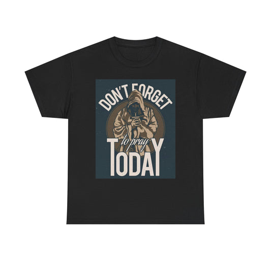 Don't Forget To Pray Today Graphic T Shirt Unisex Heavy Cotton Tee
