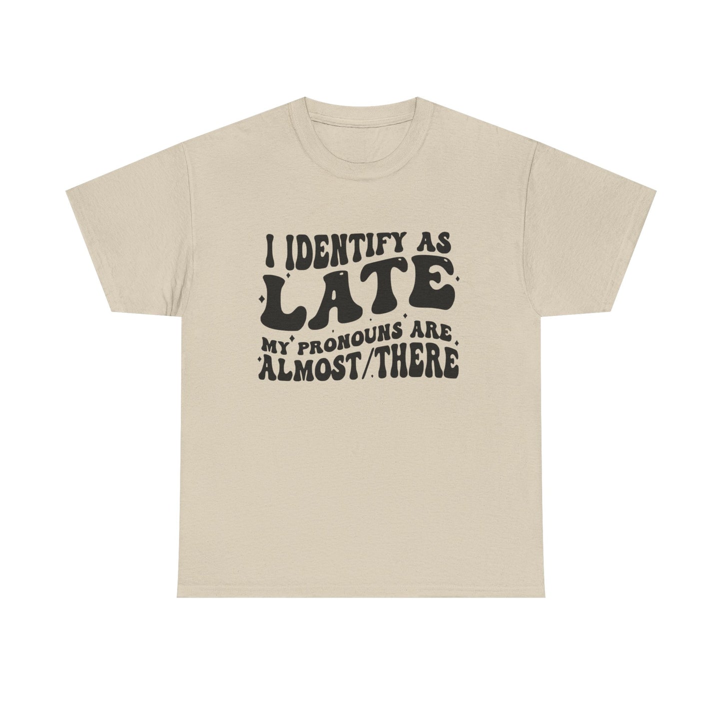I Identify As Late Funny Graphic T Shirt Unisex Heavy Cotton Tee