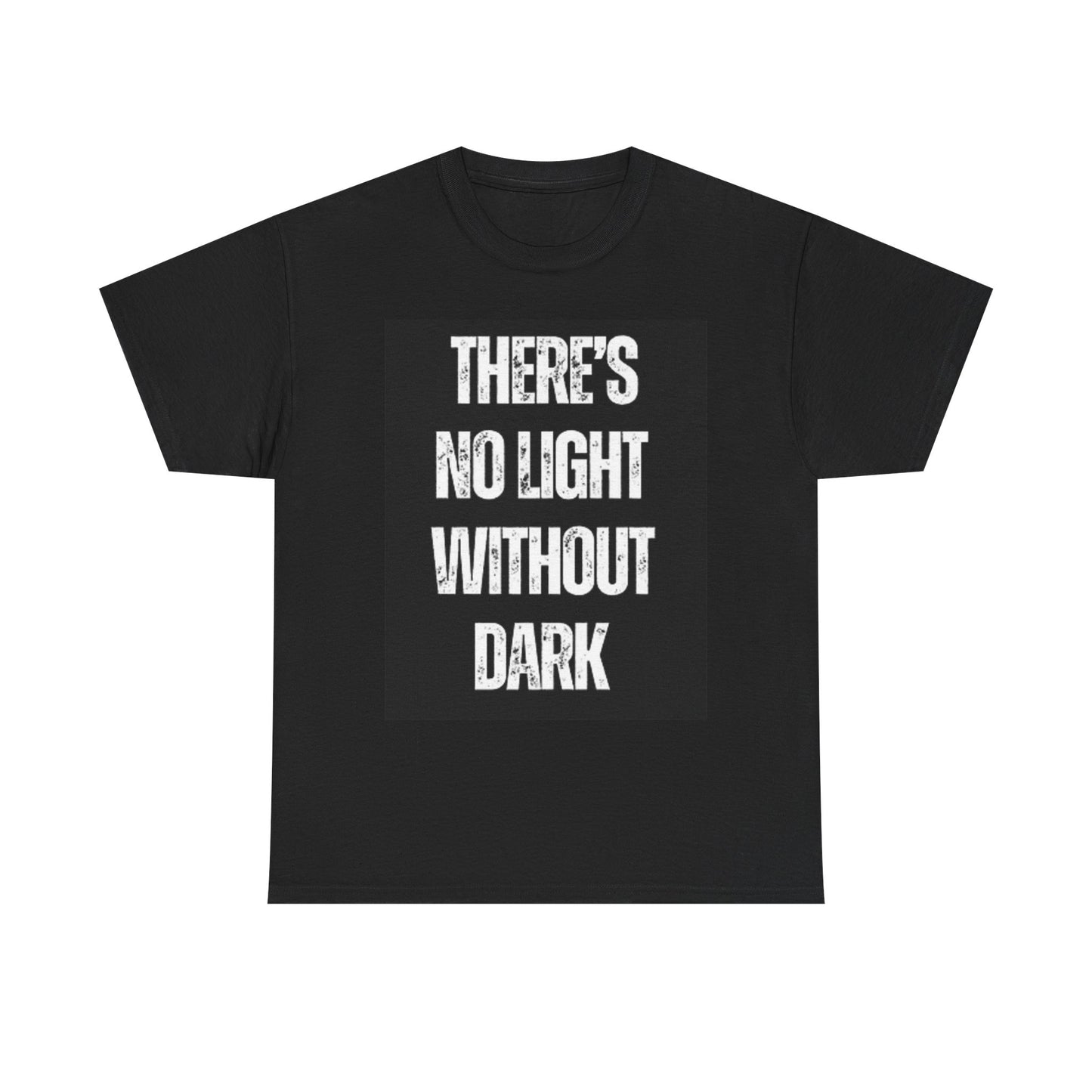 There's No Light With Out Dark Graphic T Shirt Unisex Heavy Cotton Tee