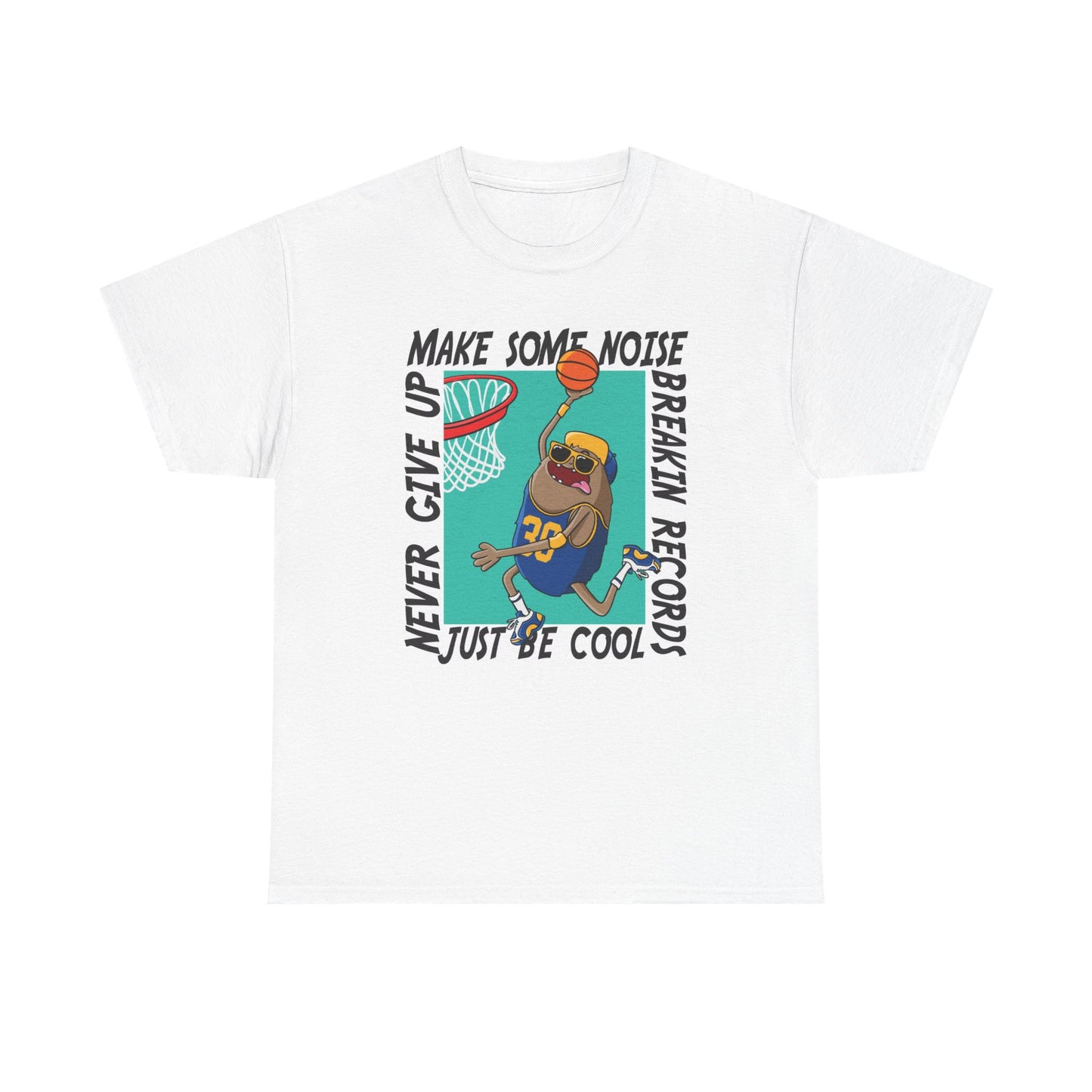 Never Give Up Make Some Noise T Shirt Basketball Unisex Heavy Cotton Tee