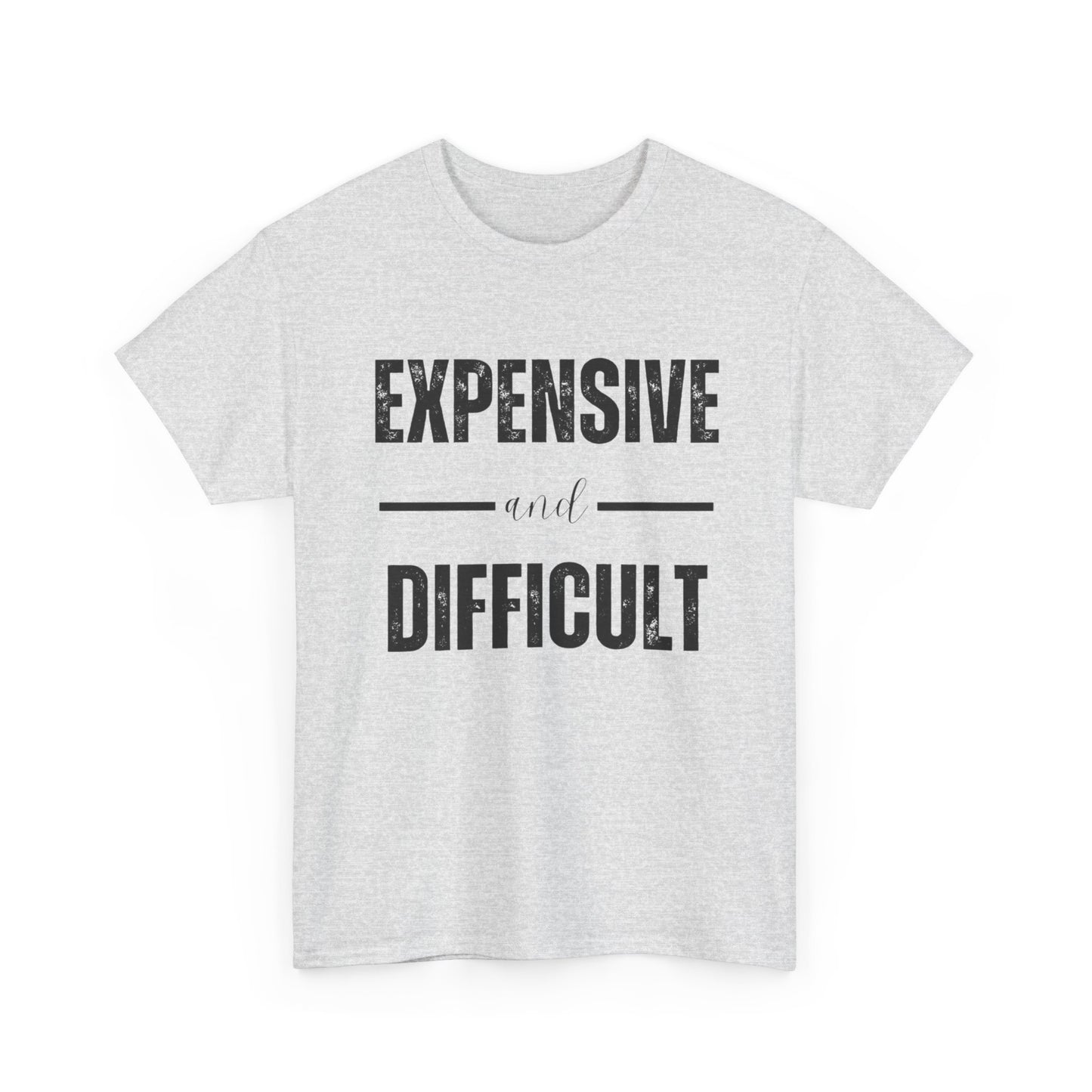 Expensive And Difficult Graphic T Shirt NEW ADULT Unisex Heavy Cotton Tee
