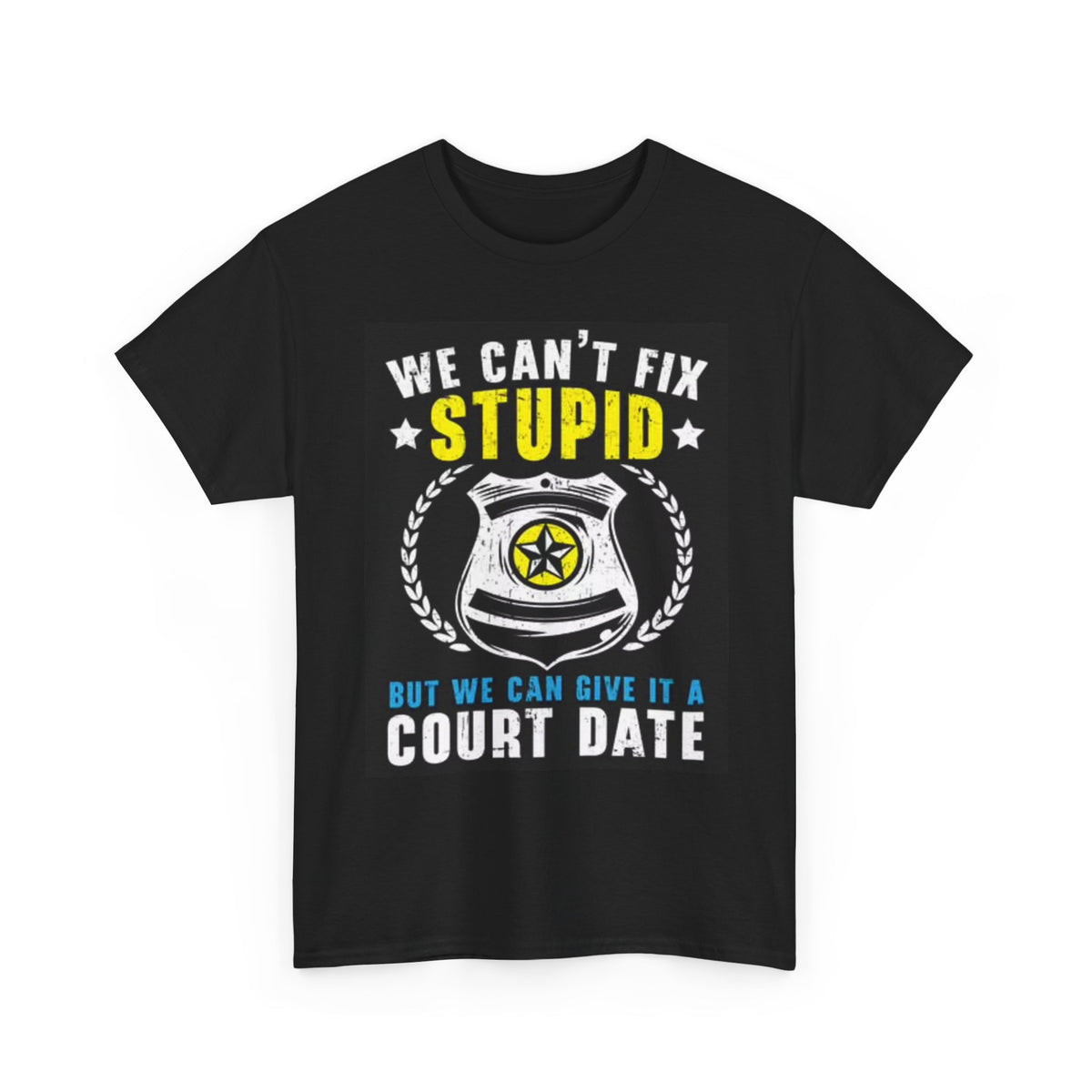 Cant Fix Stupid Funny graphic T Shirt Police Officer Unisex Heavy Cotton Tee