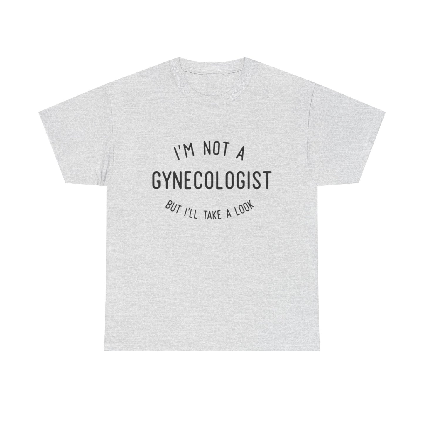 I'm Not A Gynecologist But Ill Take A Look Funny Sex Jokes Graphic T Shirt