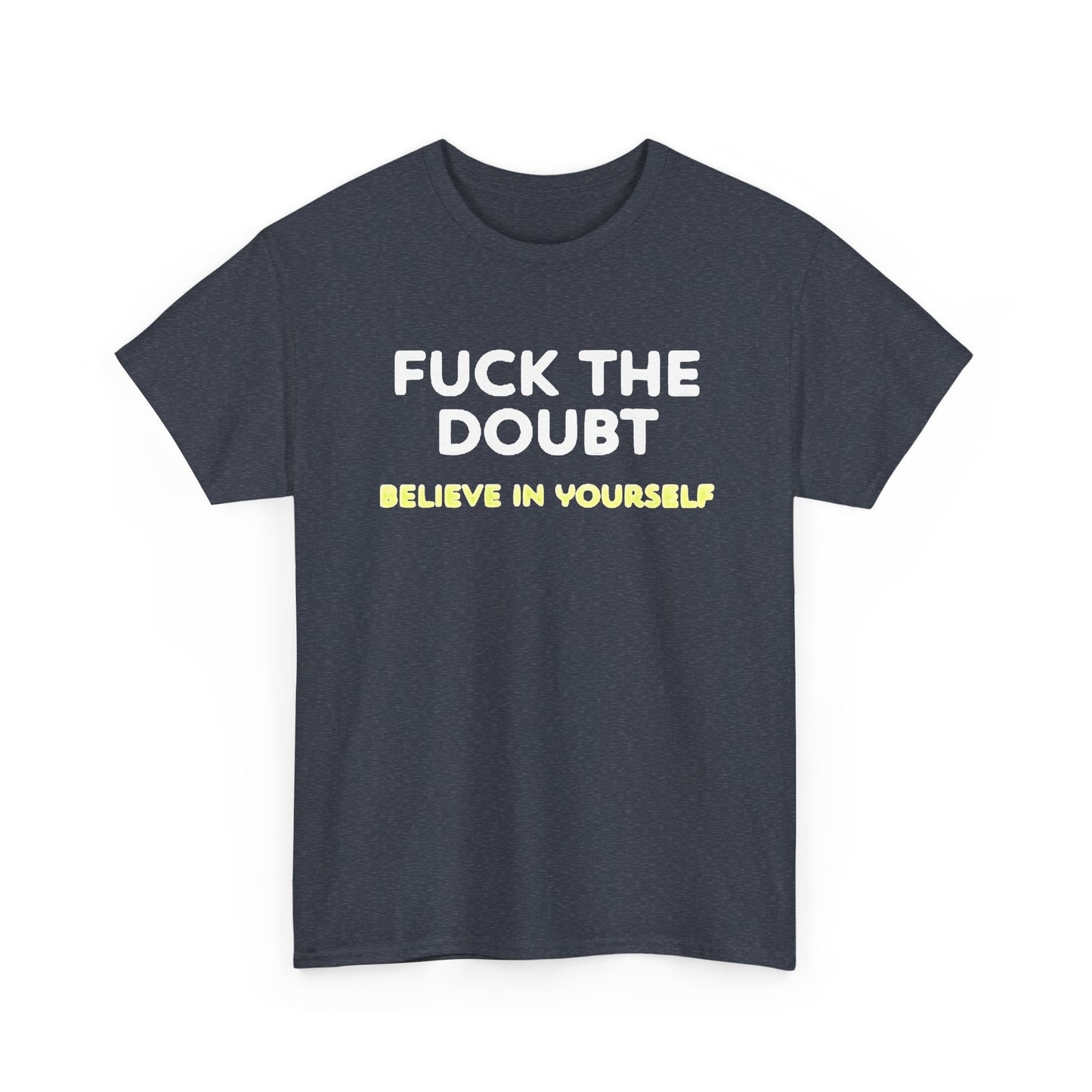 Forget The Doubt Graphic T Shirt Funny Motivation Unisex Heavy Cotton Tee
