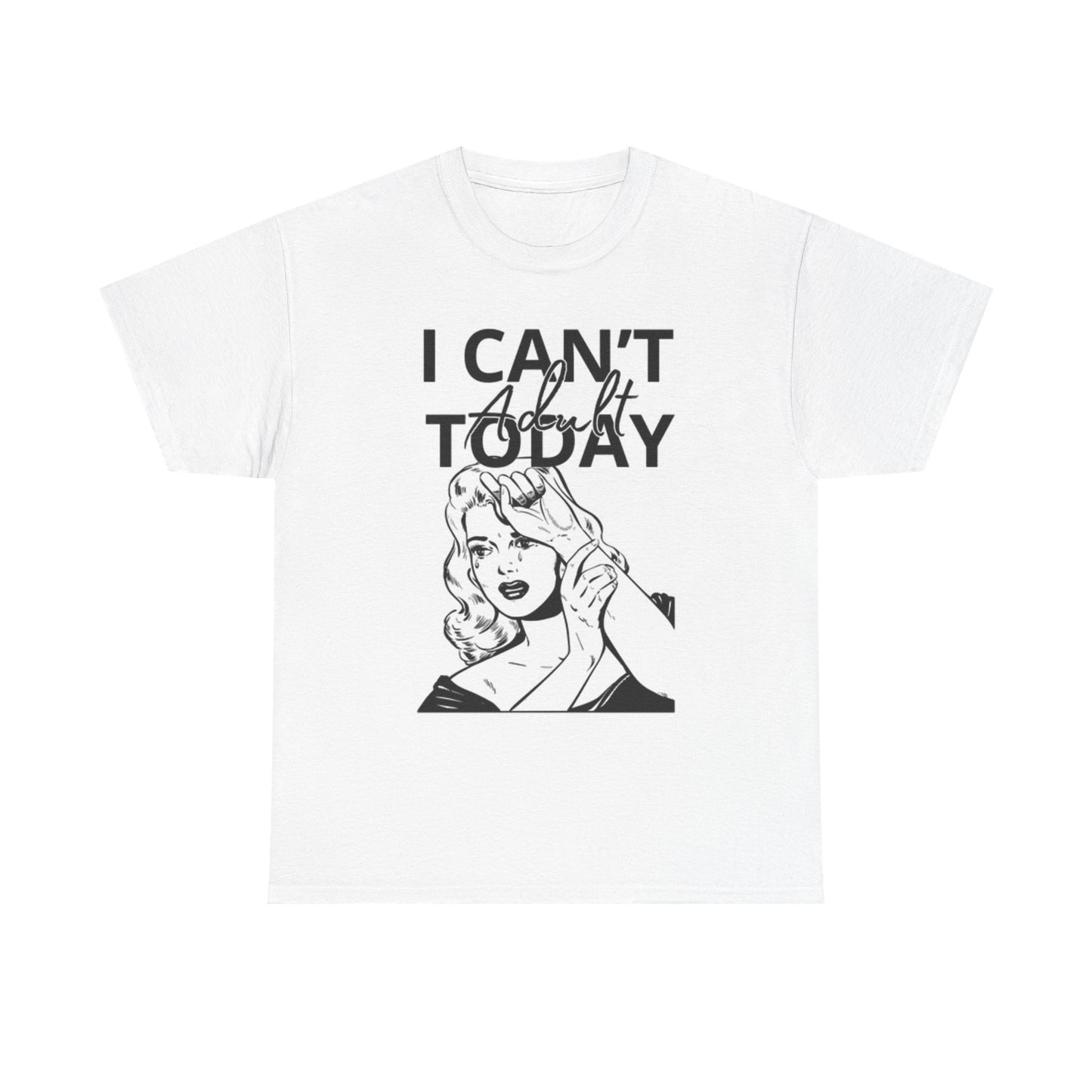 I Cant Adult Today T Shirt Funny Humor Jokes Unisex Heavy Cotton Tee