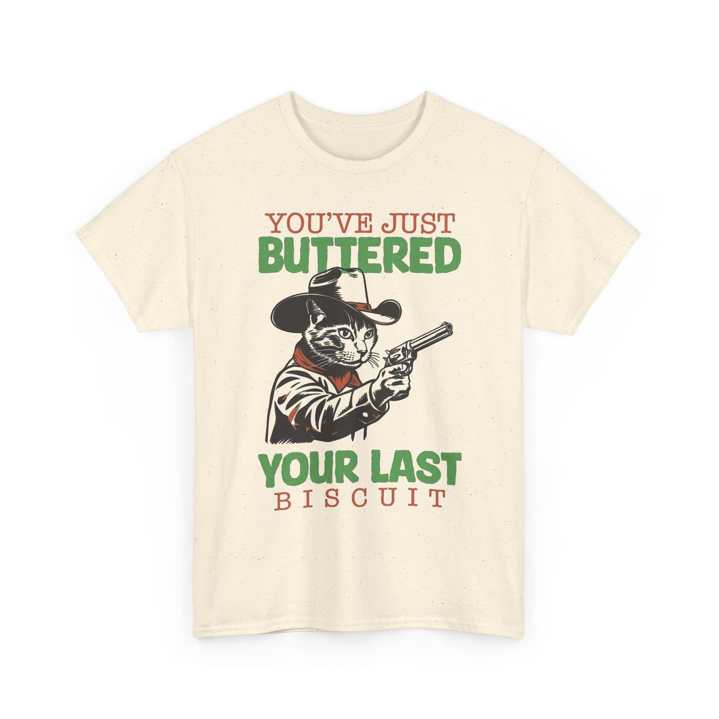 You Buttered Your Last Biscuit Funny Graphic T Shirt Heavy Cotton Tee GIFT NEW