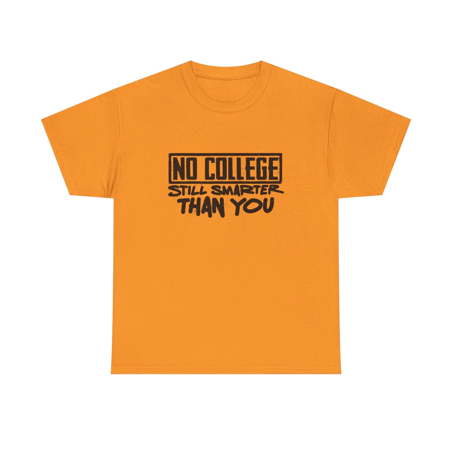 No College Still Smarter Than You Graphic T Shirt Unisex Heavy Cotton Tee