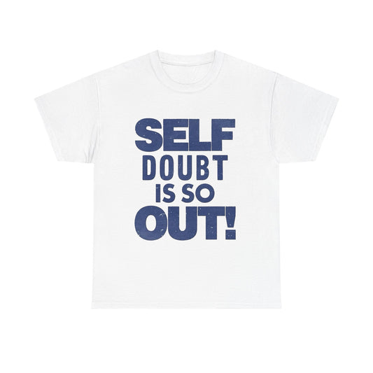 Self Doubt Is So Out Graphic T Shirt NEW ADULT Unisex Heavy Cotton Tee