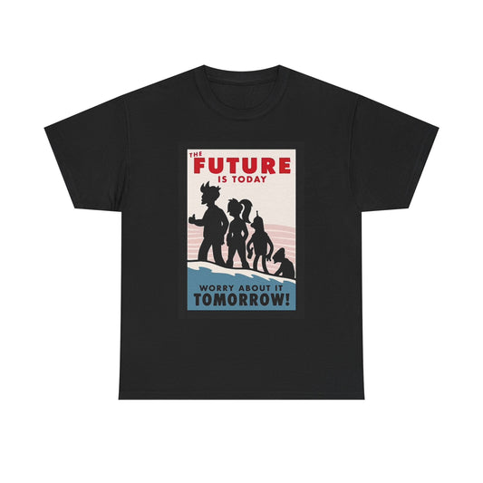 The Future Is Today Futurama Graphic T Shirt Comedy Unisex Heavy Cotton Tee