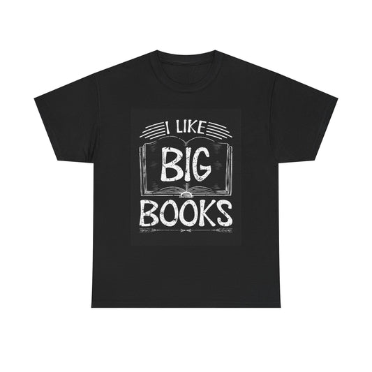 I Like Big Books Funny Graphic T Shirt Bookworm Unisex Heavy Cotton Tee