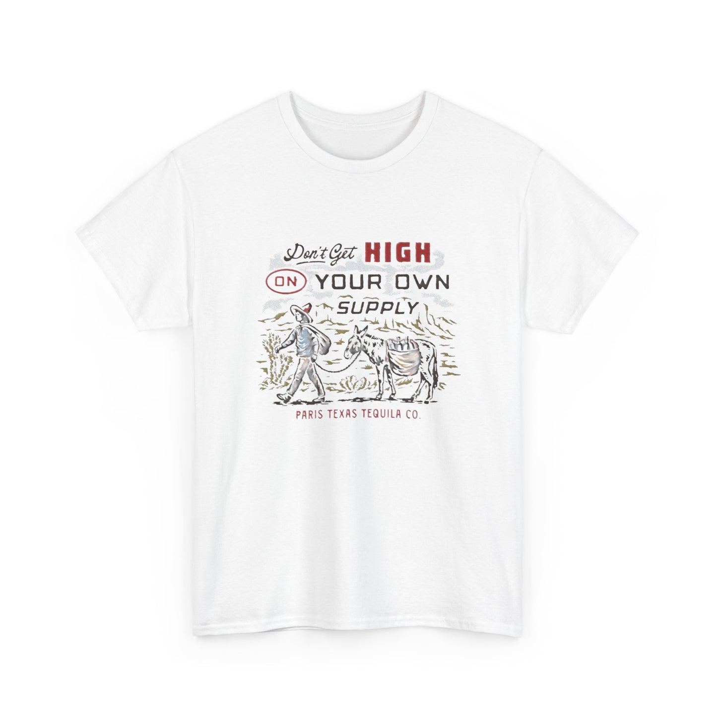 Don't Get High On Your Own Supply Tequila Graphic Shirt Unisex Heavy Cotton Tee