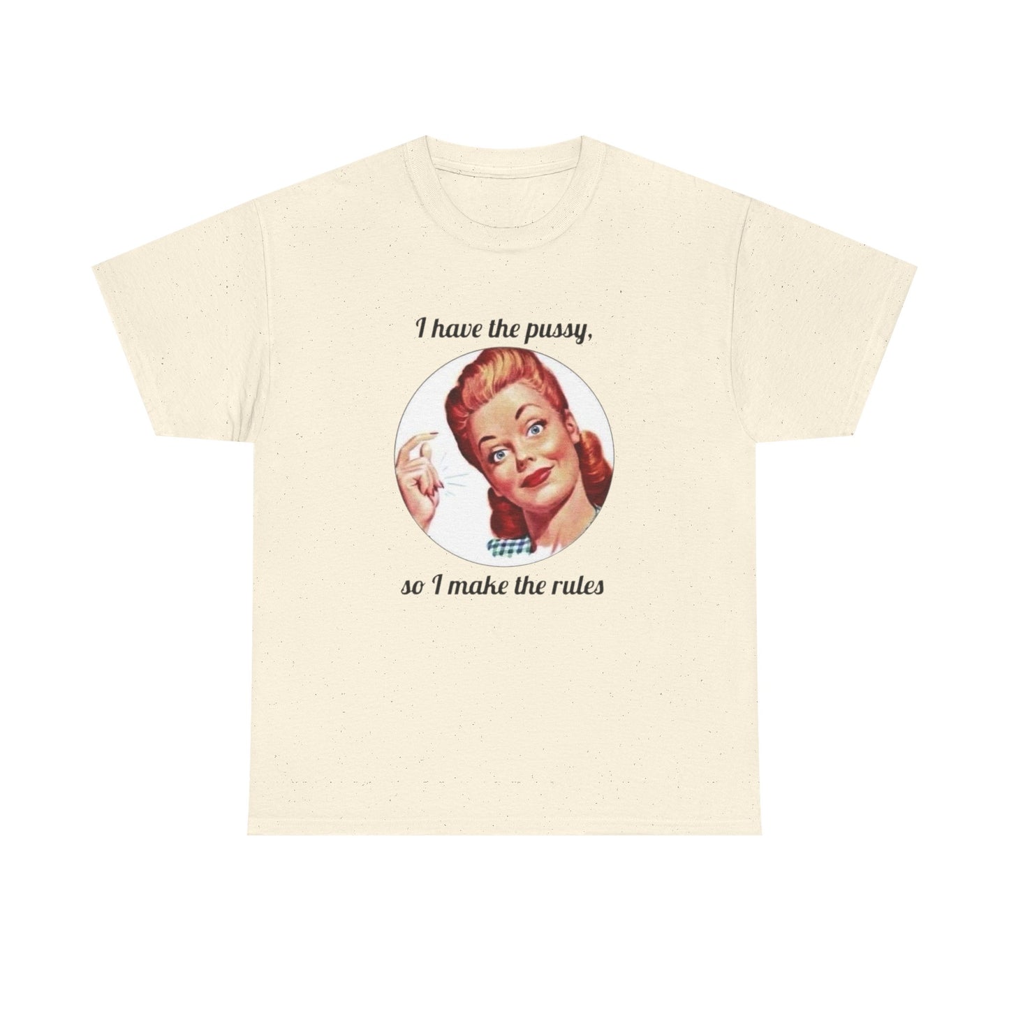I Have The Pussy I Make The Rules Funny Graphic T Shirt NEW Unisex Heavy Cotton