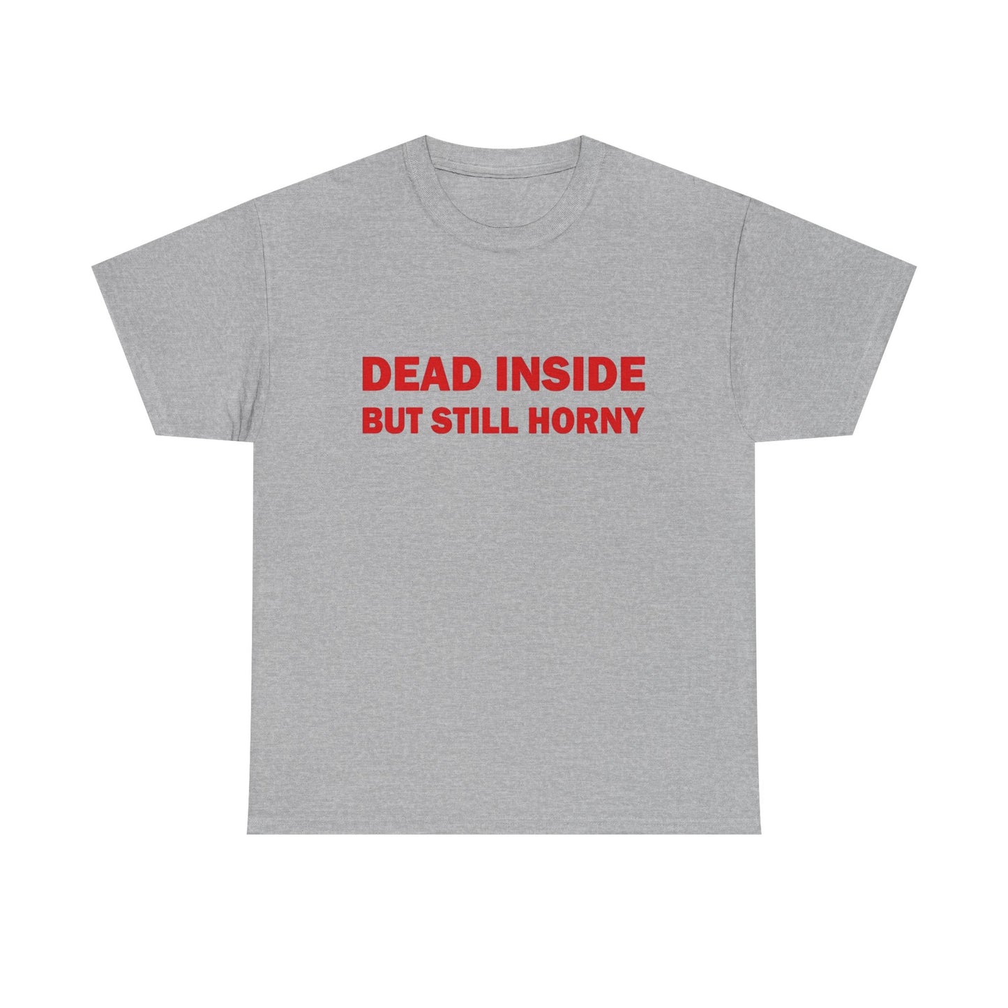 Dead Inside But Still Horny Funny Graphic T Shirt Regular Men's Heavy Cotton Tee