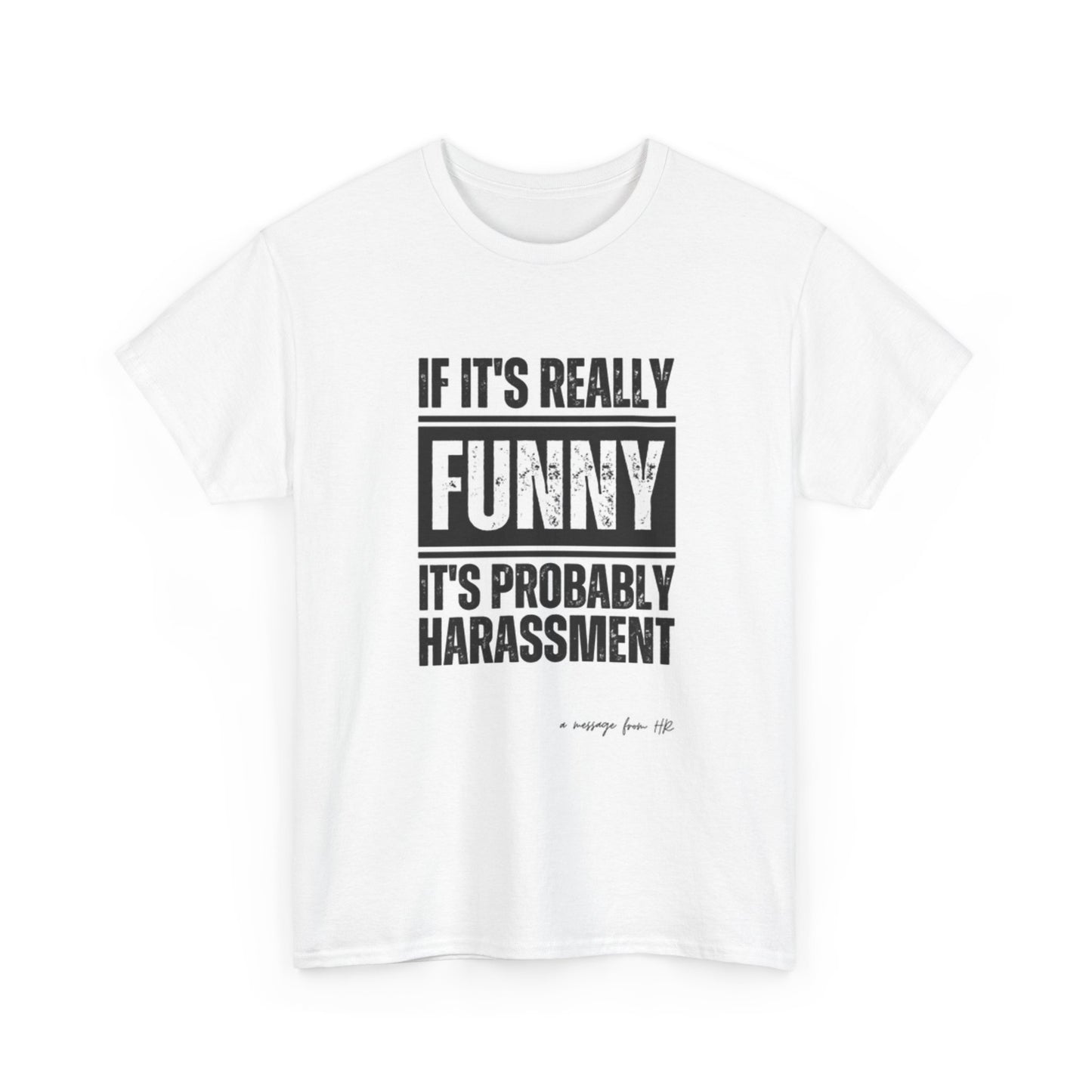 If Its Really Funny Its Probably Harassment Graphic T Shirt Unisex Heavy Cotton