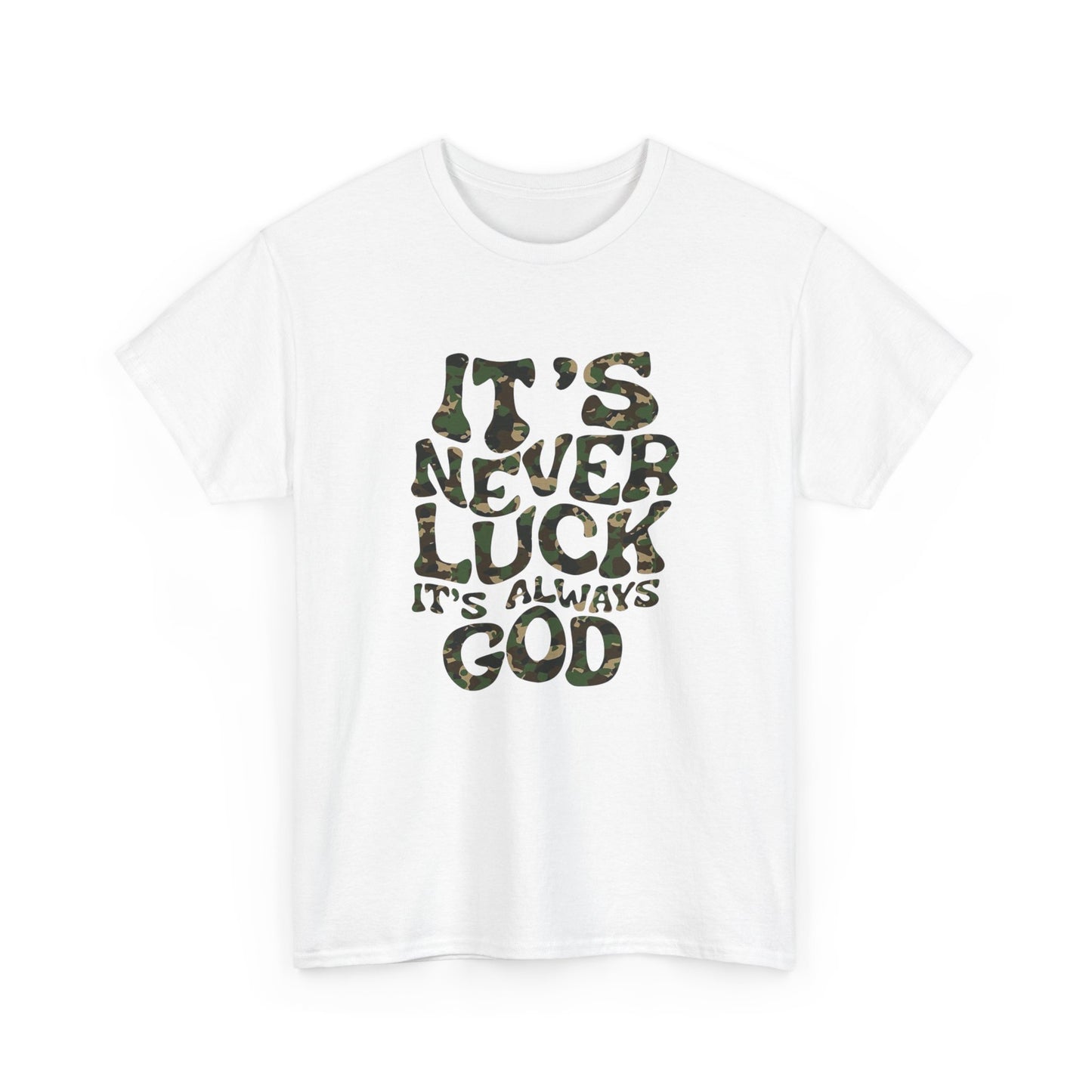 Its Never Luck Its Always God Graphic T Shirt NEW GIFT Unisex Heavy Cotton Tee