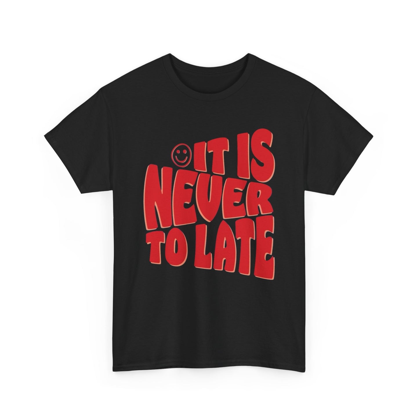 It Is Never To Late Graphic T Shirt Unisex Cotton Tee - New Gift - Tee