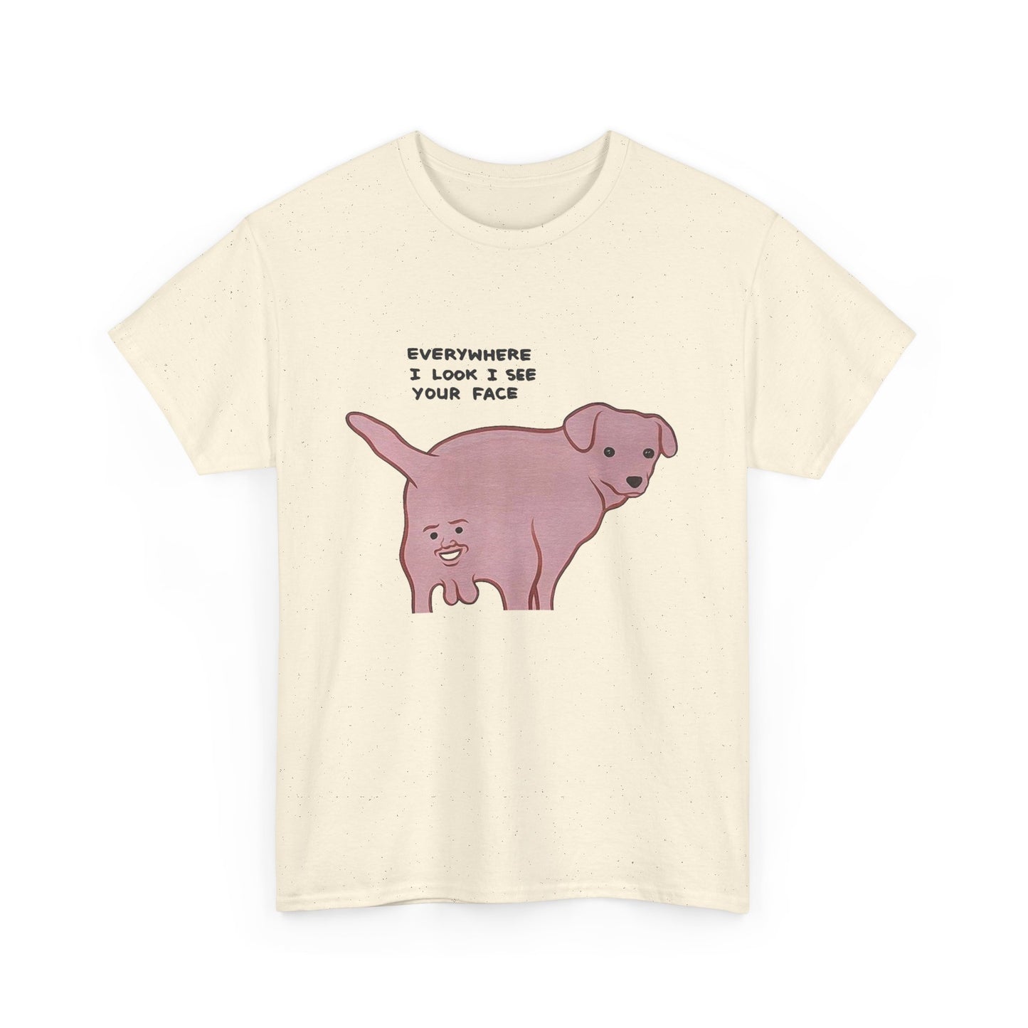 Everywhere I Look I See Your Face Funny Graphic T Shirt NEW ADULT TEE VINTAGE