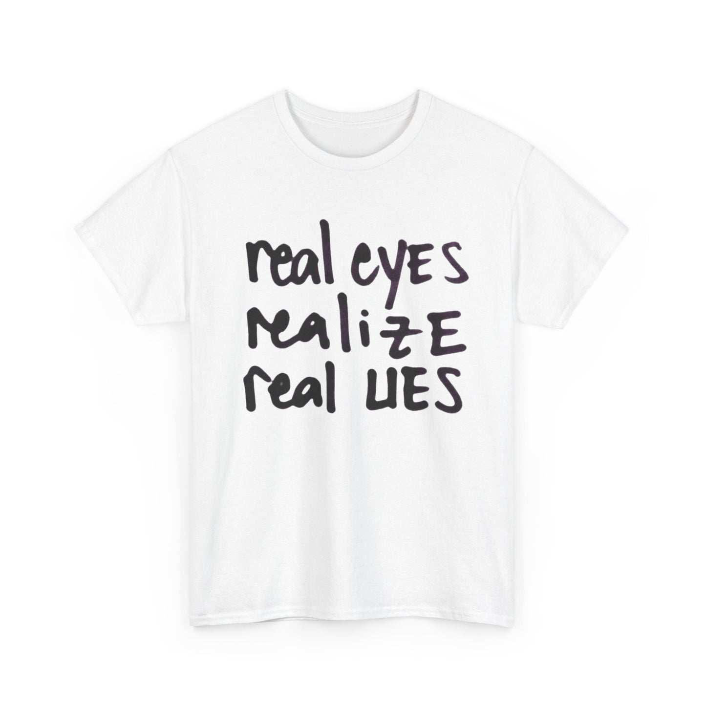 Real Eyes Realize Real Lies Graphic T-Shirt Unisex Heavy Cotton Tee NEW GIFT