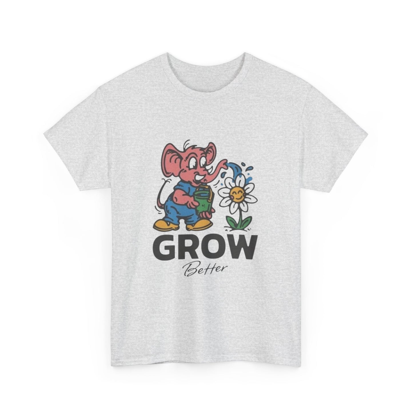 Grow Better Flowers Graphic T Shirt Unisex Heavy Cotton Tee