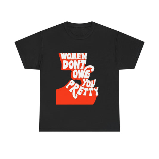 Women Don't Owe You Pretty T Shirt Unisex Heavy Cotton Tee